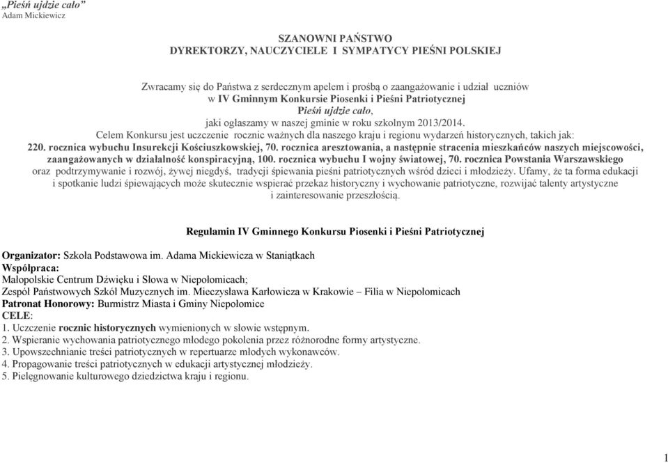 Celem Konkursu jest uczczenie rocznic ważnych dla naszego kraju i regionu wydarzeń historycznych, takich jak: 220. rocznica wybuchu Insurekcji Kościuszkowskiej, 70.