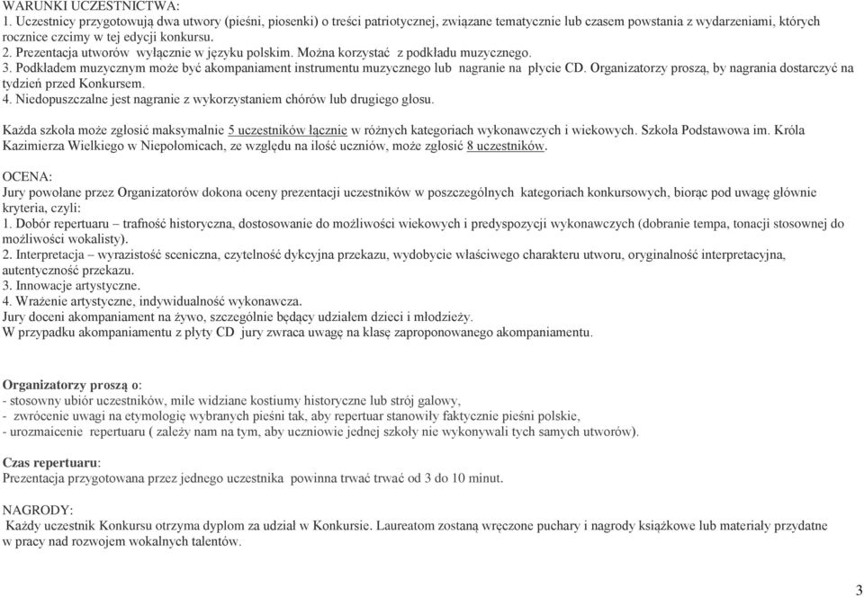 Prezentacja utworów wyłącznie w języku polskim. Można korzystać z podkładu muzycznego. 3. Podkładem muzycznym może być akompaniament instrumentu muzycznego lub nagranie na płycie CD.