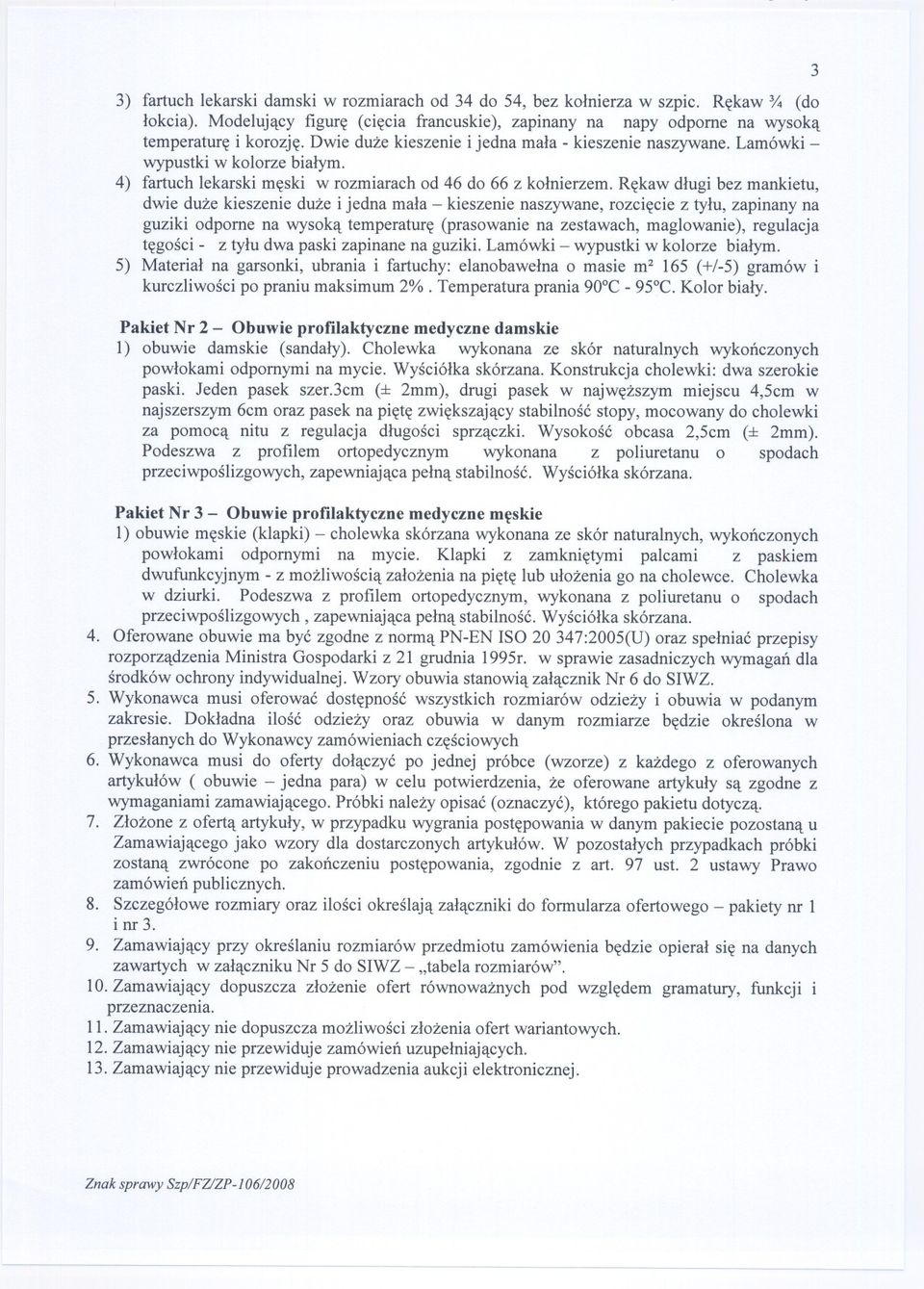 Rekaw dlugi bez mankietu, dwie duze kieszenie duze i jedna mala - kieszenie naszywane, rozciecie z tylu, zapinany na guziki odporne na wysoka temperature (prasowanie na zestawach, maglowanie),