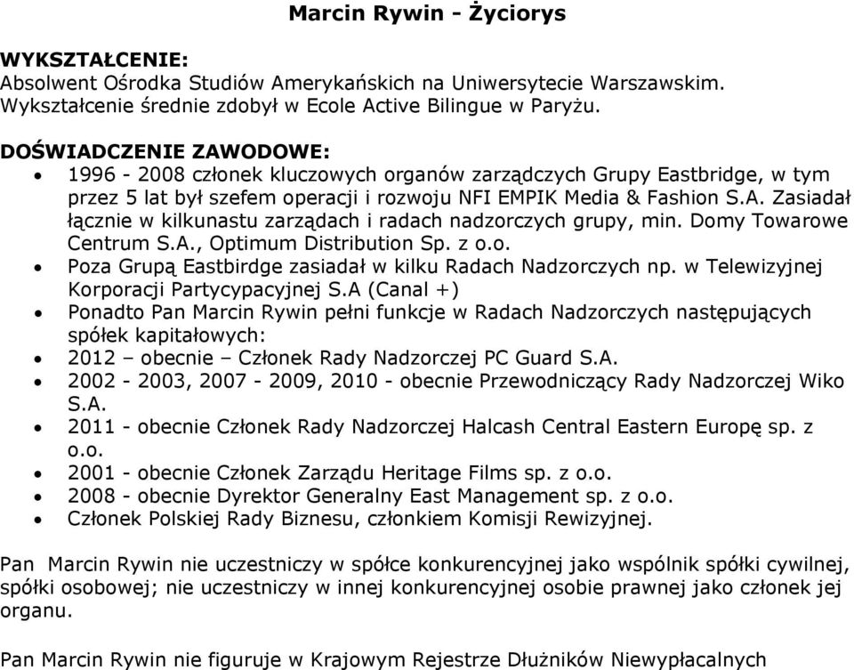 Domy Towarowe Centrum S.A., Optimum Distribution Sp. z o.o. Poza Grupą Eastbirdge zasiadał w kilku Radach Nadzorczych np. w Telewizyjnej Korporacji Partycypacyjnej S.