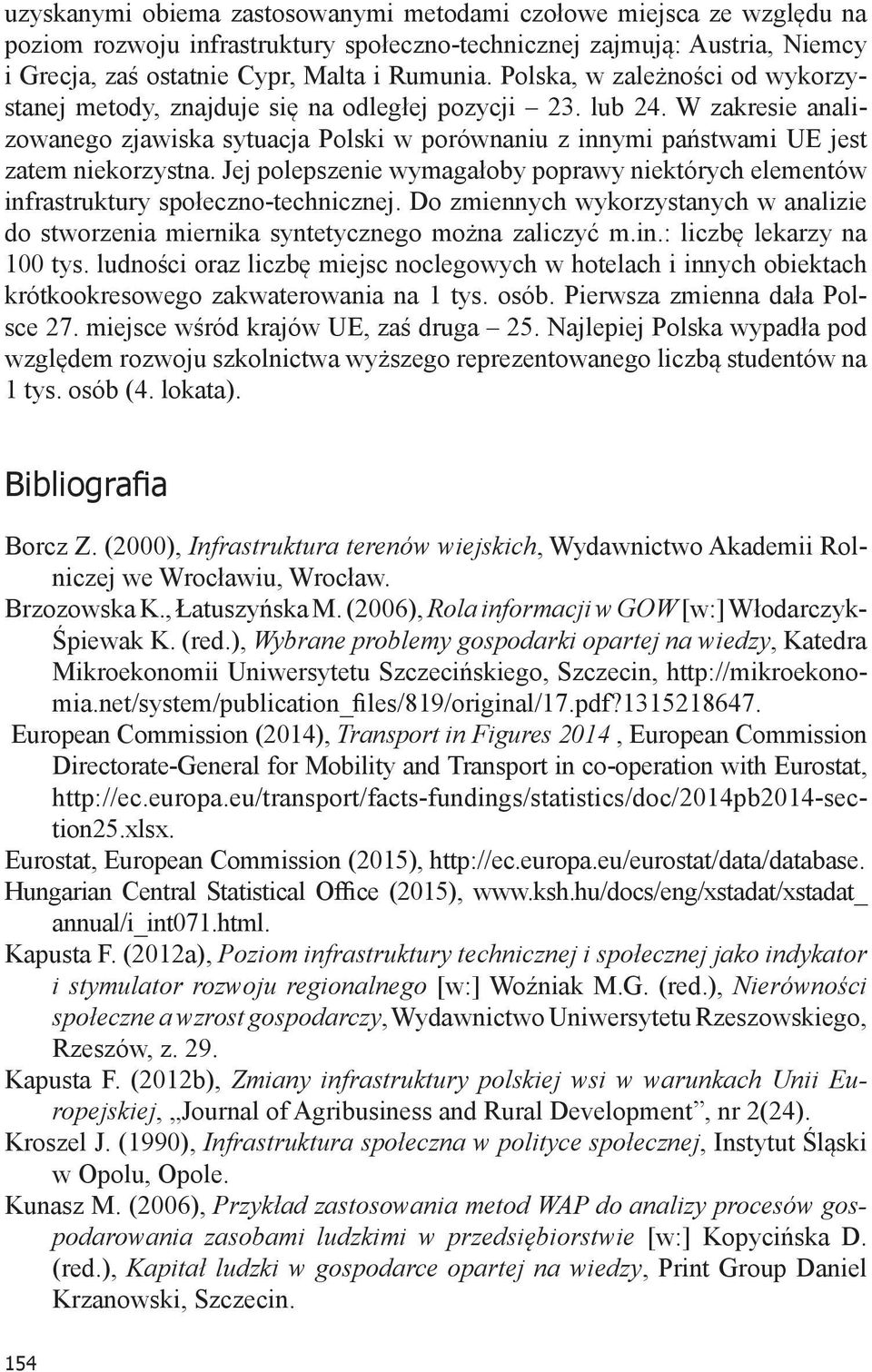 Jej polepszenie wymagałoby poprawy niektórych elementów infrastruktury społeczno-technicznej. Do zmiennych wykorzystanych w analizie do stworzenia miernika syntetycznego można zaliczyć m.in.: liczbę lekarzy na 100 tys.