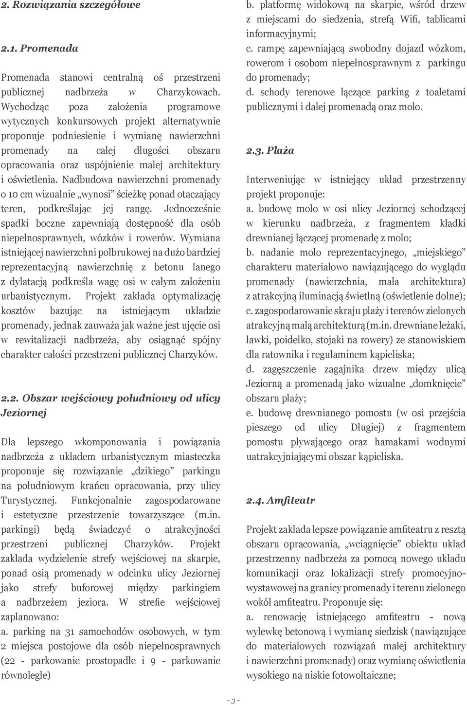 architektury i oświetlenia. Nadbudowa nawierzchni promenady o 10 cm wizualnie wynosi ścieżkę ponad otaczający teren, podkreślając jej rangę.