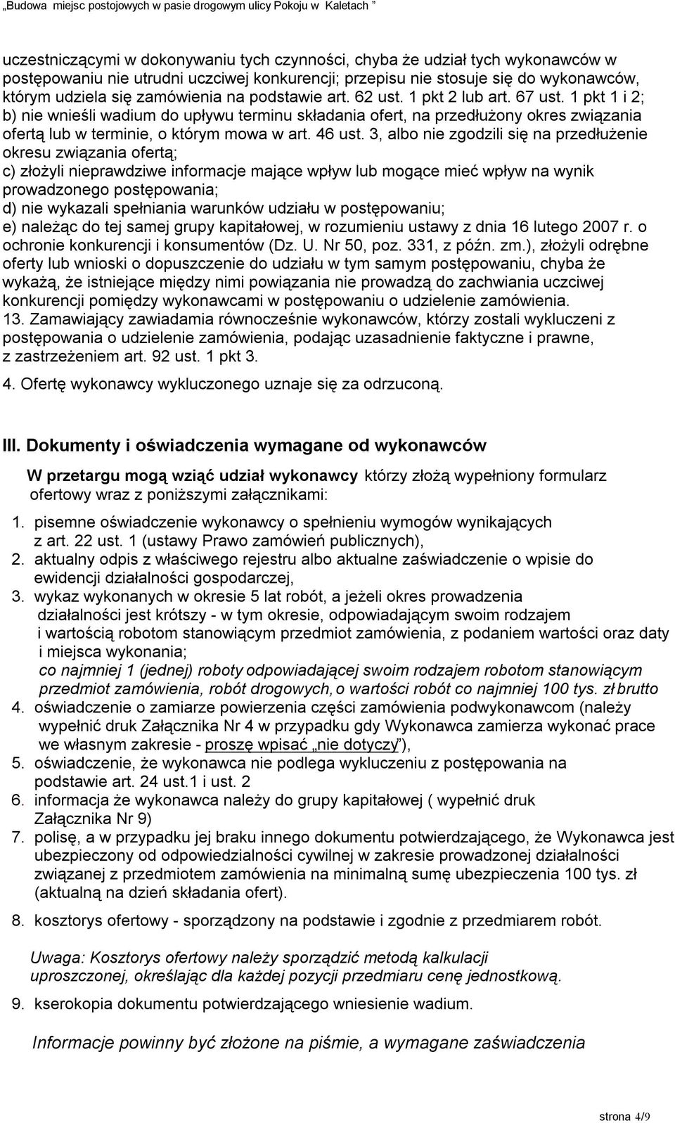 3, albo nie zgodzili się na przedłużenie okresu związania ofertą; c) złożyli nieprawdziwe informacje mające wpływ lub mogące mieć wpływ na wynik prowadzonego postępowania; d) nie wykazali spełniania