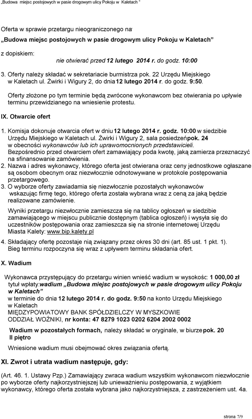 Oferty złożone po tym terminie będą zwrócone wykonawcom bez otwierania po upływie terminu przewidzianego na wniesienie protestu. IX. Otwarcie ofert 1.