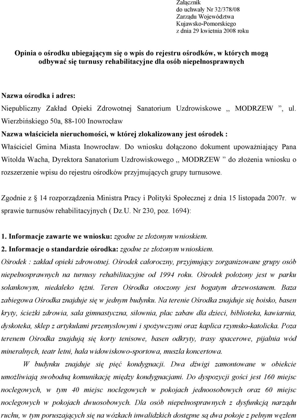 Wierzbińskiego 50a, 88-100 Inowrocław Nazwa właściciela nieruchomości, w której zlokalizowany jest ośrodek : Właściciel Gmina Miasta Inowrocław.