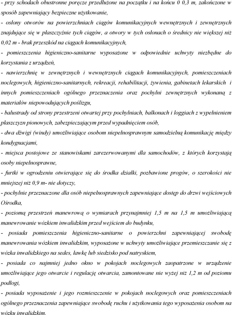 higieniczno-sanitarne wyposażone w odpowiednie uchwyty niezbędne do korzystania z urządzeń, - nawierzchnię w zewnętrznych i wewnętrznych ciągach komunikacyjnych, pomieszczeniach noclegowych,