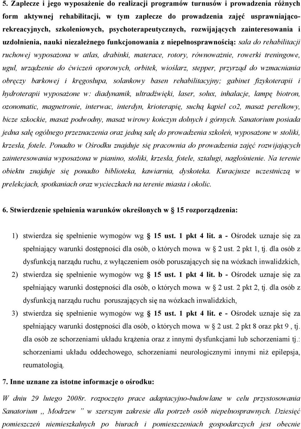 rotory, równoważnie, rowerki treningowe, ugul, urządzenie do ćwiczeń oporowych, orbitek, wioślarz, stepper, przyrząd do wzmacniania obręczy barkowej i kręgosłupa, solankowy basen rehabilitacyjny;