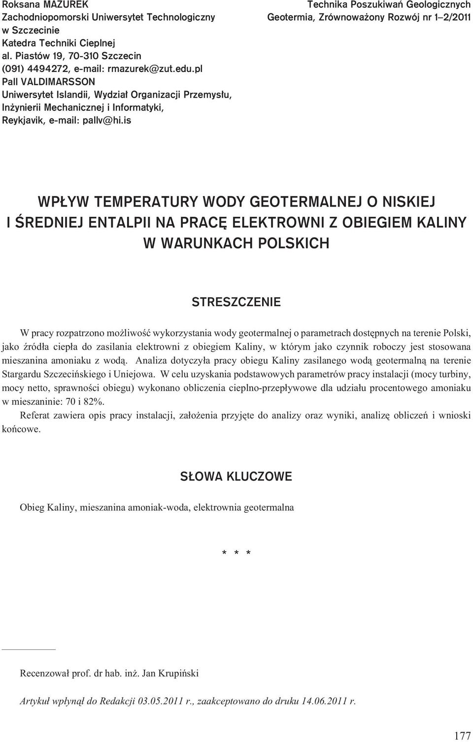 is Technika Poszukiwañ Geologicznych Geotermia, Zrównowa ony Rozwój nr 1 2/2011 WP YW TEMPERATURY WODY GEOTERMALNEJ O NISKIEJ I ŒREDNIEJ ENTALPII NA PRACÊ ELEKTROWNI Z OBIEGIEM KALINY W WARUNKACH