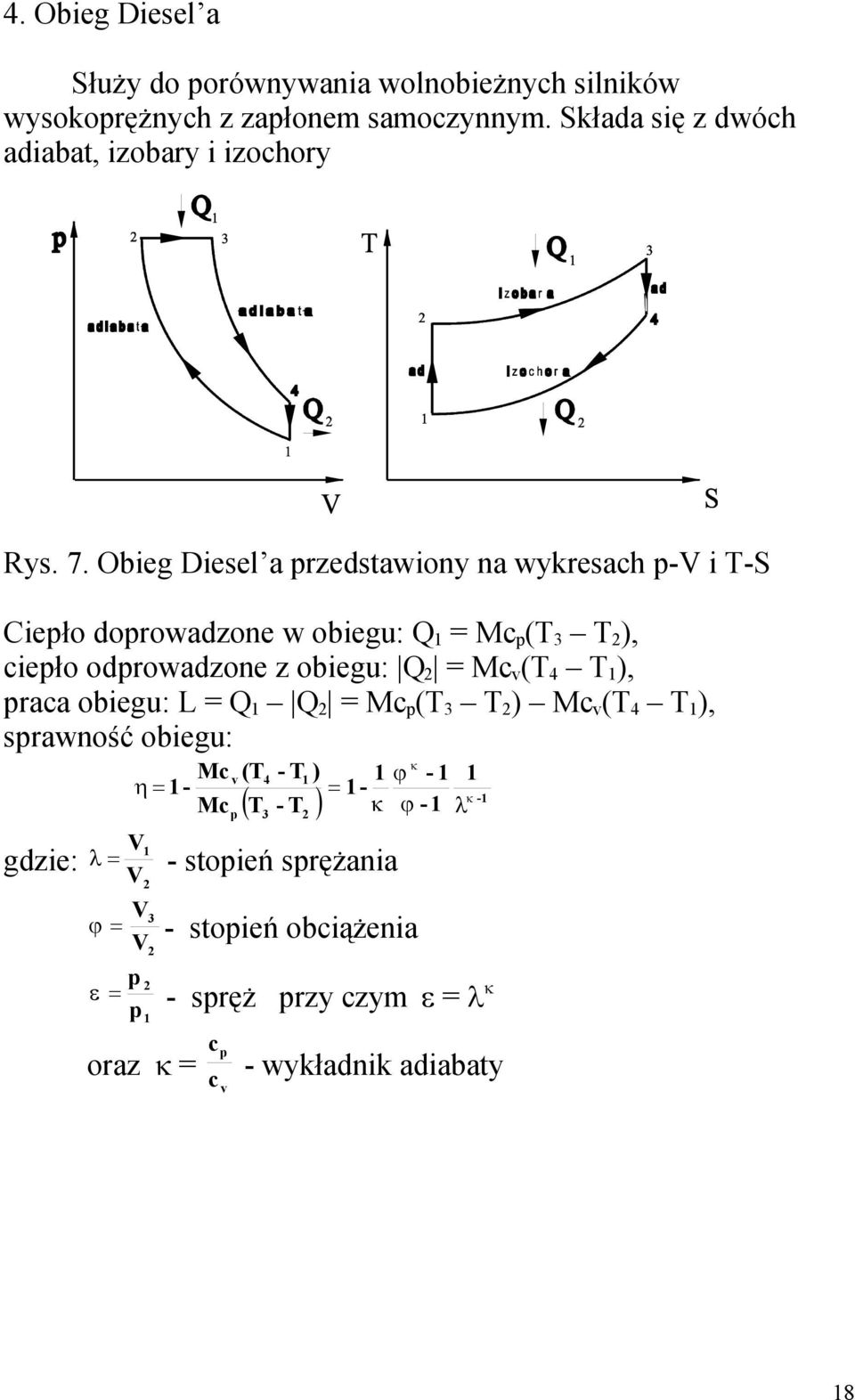 Obieg Diesel a rzedstawiony na wykresach - i -S Cieło dorowadzone w obiegu: = Mc ( ), cieło odrowadzone z obiegu: =