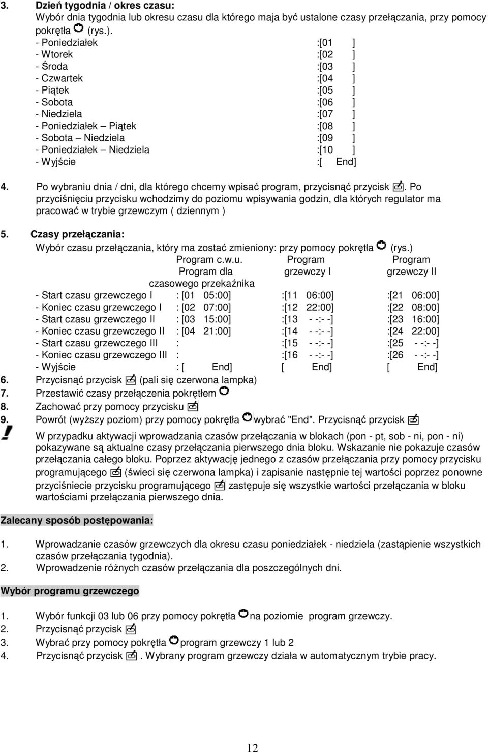 Niedziela :[10 ] - Wyjście :[ End] 4. Po wybraniu dnia / dni, dla którego chcemy wpisać program, przycisnąć przycisk.