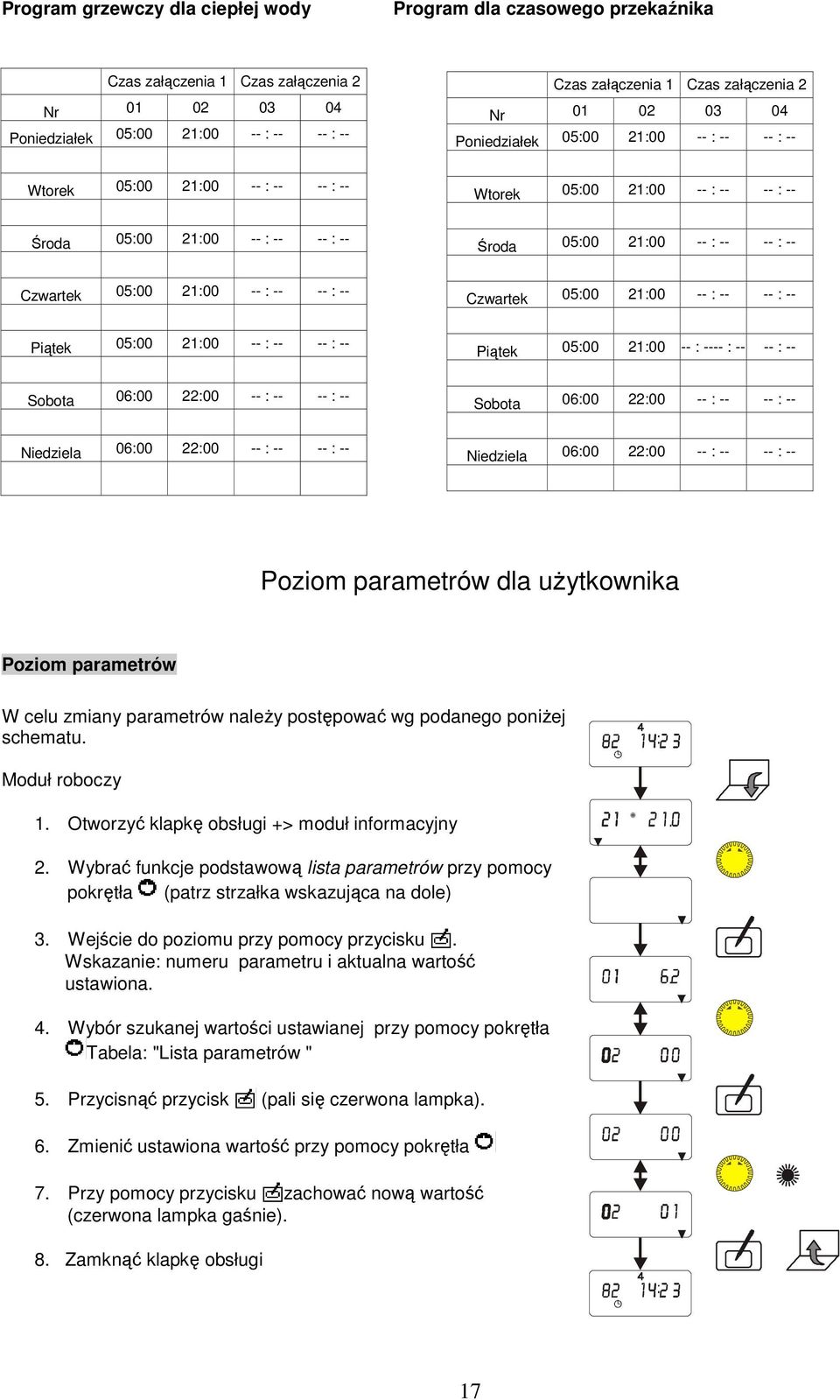 05:00 21:00 -- : -- -- : -- Czwartek 05:00 21:00 -- : -- -- : -- Piątek 05:00 21:00 -- : -- -- : -- Piątek 05:00 21:00 -- : ---- : -- -- : -- Sobota 06:00 22:00 -- : -- -- : -- Sobota 06:00 22:00 --