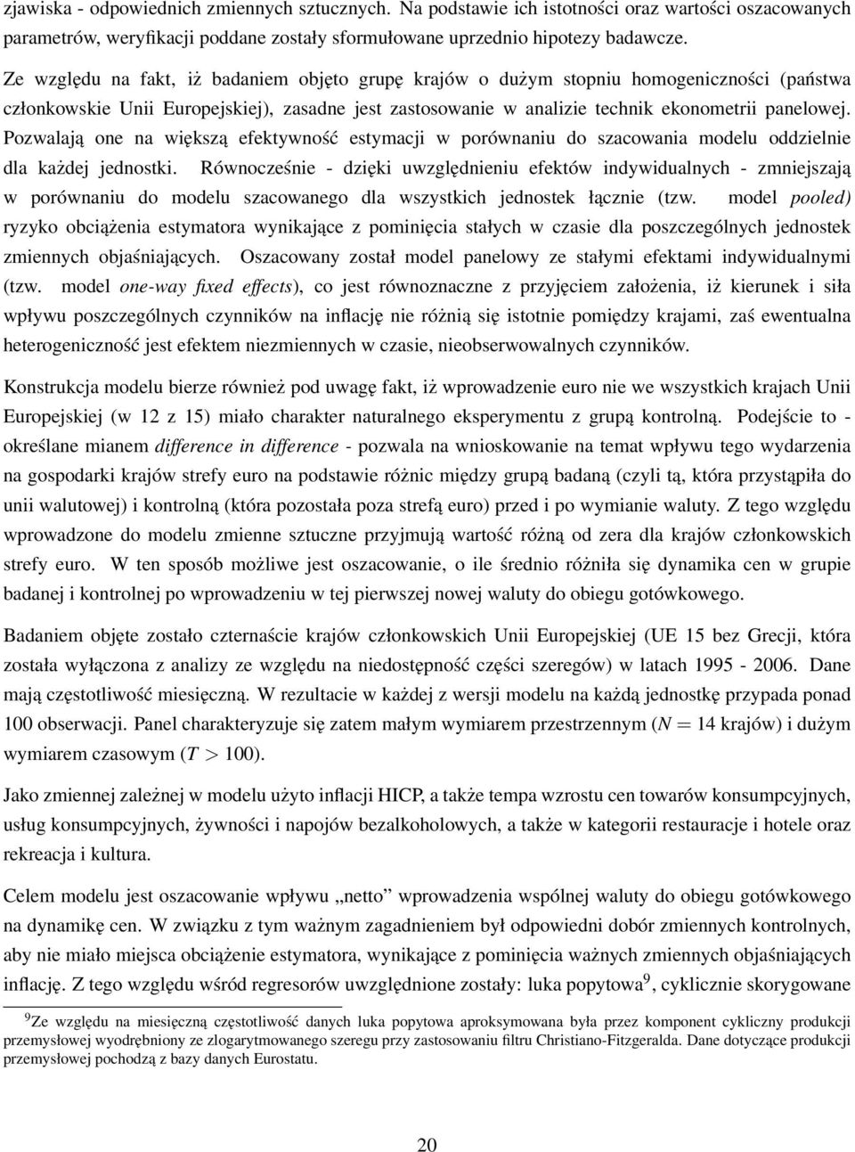 Pozwalają one na większą efektywność estymacji w porównaniu do szacowania modelu oddzielnie dla każdej jednostki.