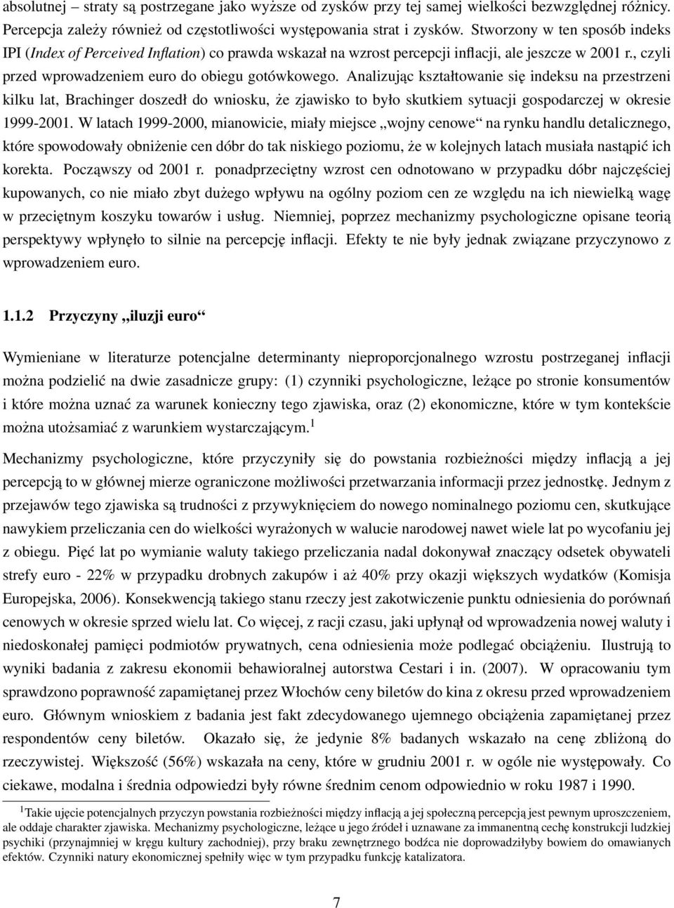 Analizując kształtowanie się indeksu na przestrzeni kilku lat, Brachinger doszedł do wniosku, że zjawisko to było skutkiem sytuacji gospodarczej w okresie 1999-2001.