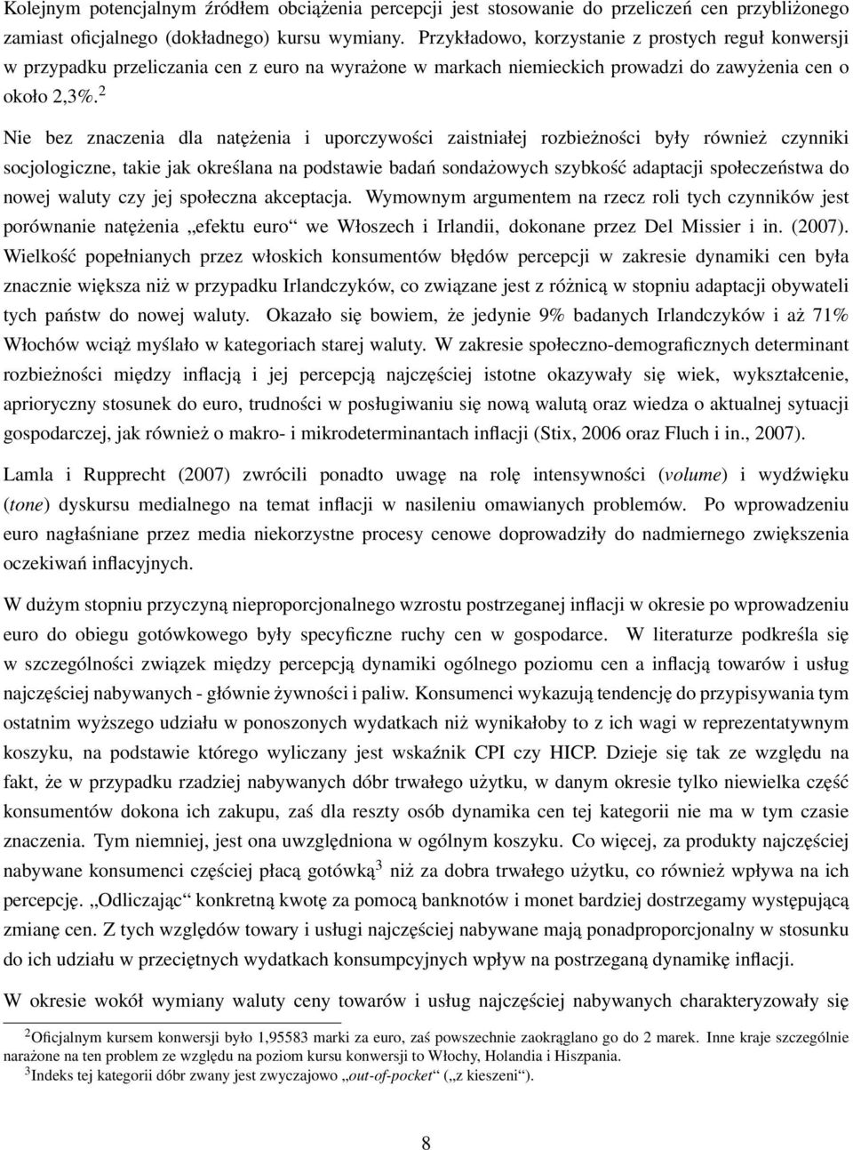 2 Nie bez znaczenia dla natężenia i uporczywości zaistniałej rozbieżności były również czynniki socjologiczne, takie jak określana na podstawie badań sondażowych szybkość adaptacji społeczeństwa do