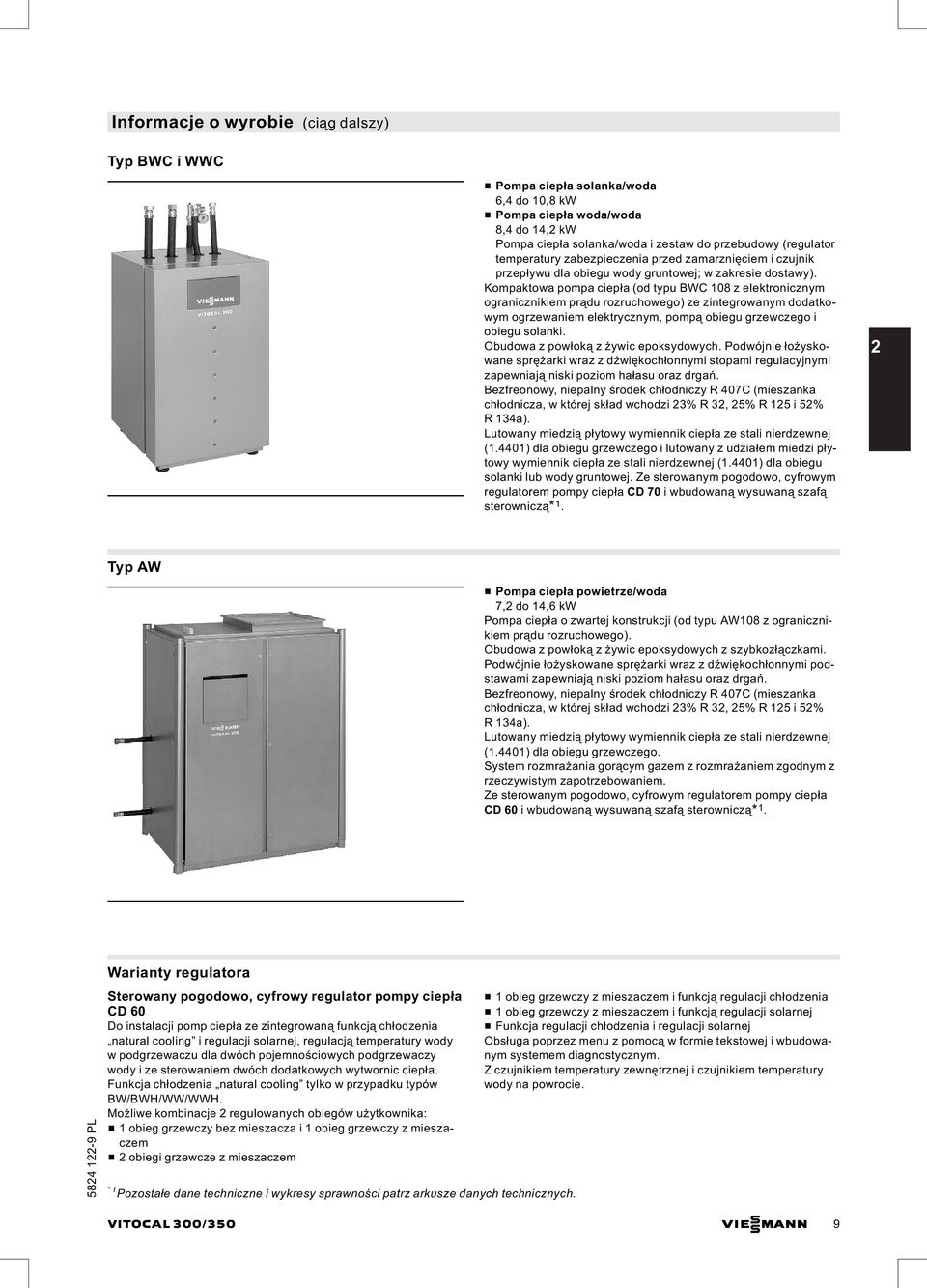 Kompaktowa pompa ciepła (od typu BWC 108 z elektronicznym ogranicznikiem prądu rozruchowego) ze zintegrowanym dodatkowym ogrzewaniem elektrycznym, pompą obiegu grzewczego i obiegu solanki.