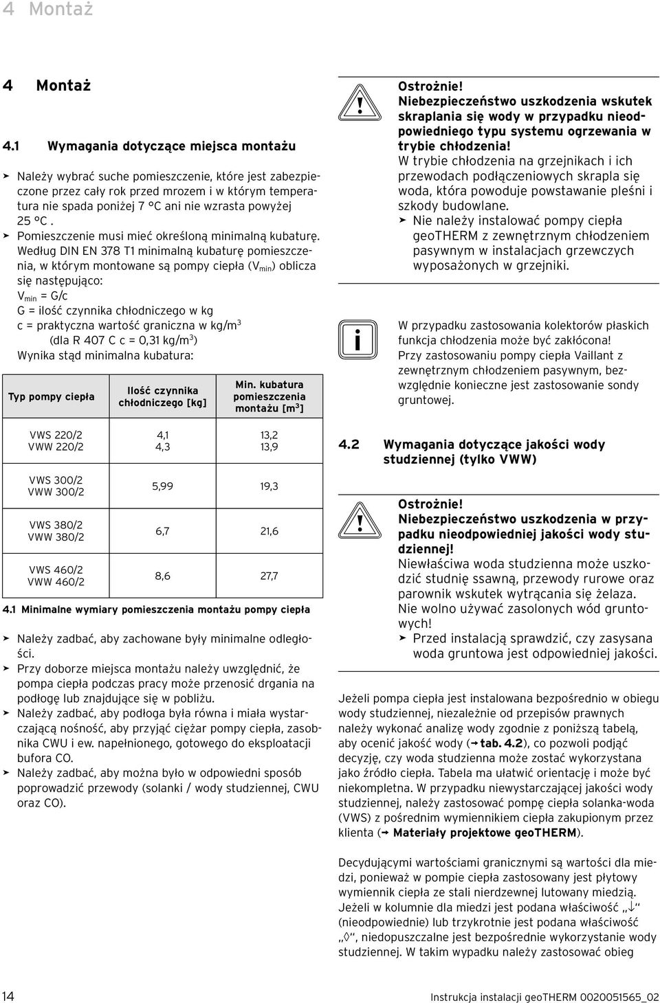 C. > Pomieszczenie musi mieć określoną minimalną kubaturę.