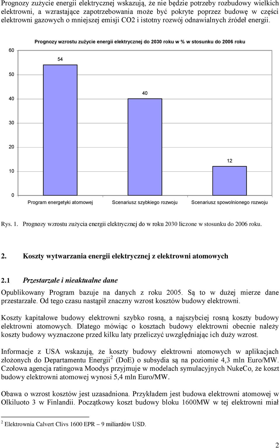 60 Prognozy wzrostu zużycie energii elektrycznej do 2030 roku w % w stosunku do 2006 roku 54 50 40 40 30 20 12 10 0 Program energetyki atomowej Scenariusz szybkiego rozwoju Scenariusz spowolnionego