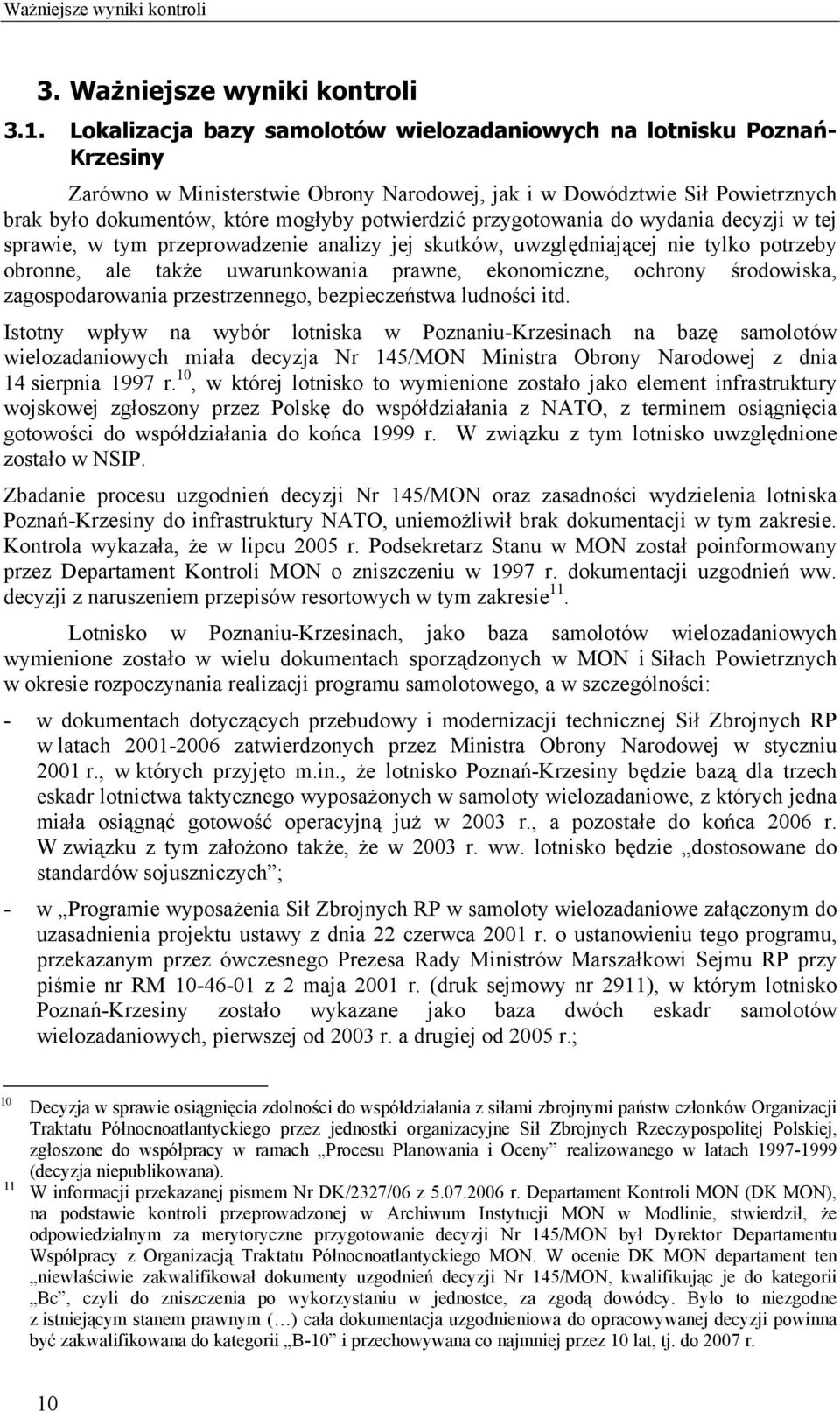 przygotowania do wydania decyzji w tej sprawie, w tym przeprowadzenie analizy jej skutków, uwzględniającej nie tylko potrzeby obronne, ale także uwarunkowania prawne, ekonomiczne, ochrony środowiska,