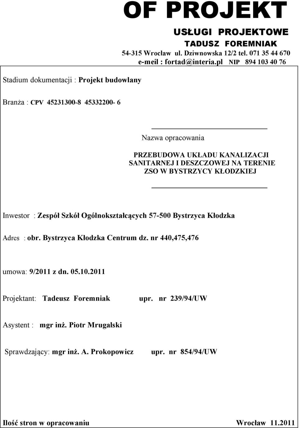 Inwestor : Zespół Szkół Ogólnokształcących 57-500 Bystrzyca Kłodzka Adres : obr. Bystrzyca Kłodzka Centrum dz. nr 440,475,476 umowa: 9/2011 z dn. 05.10.