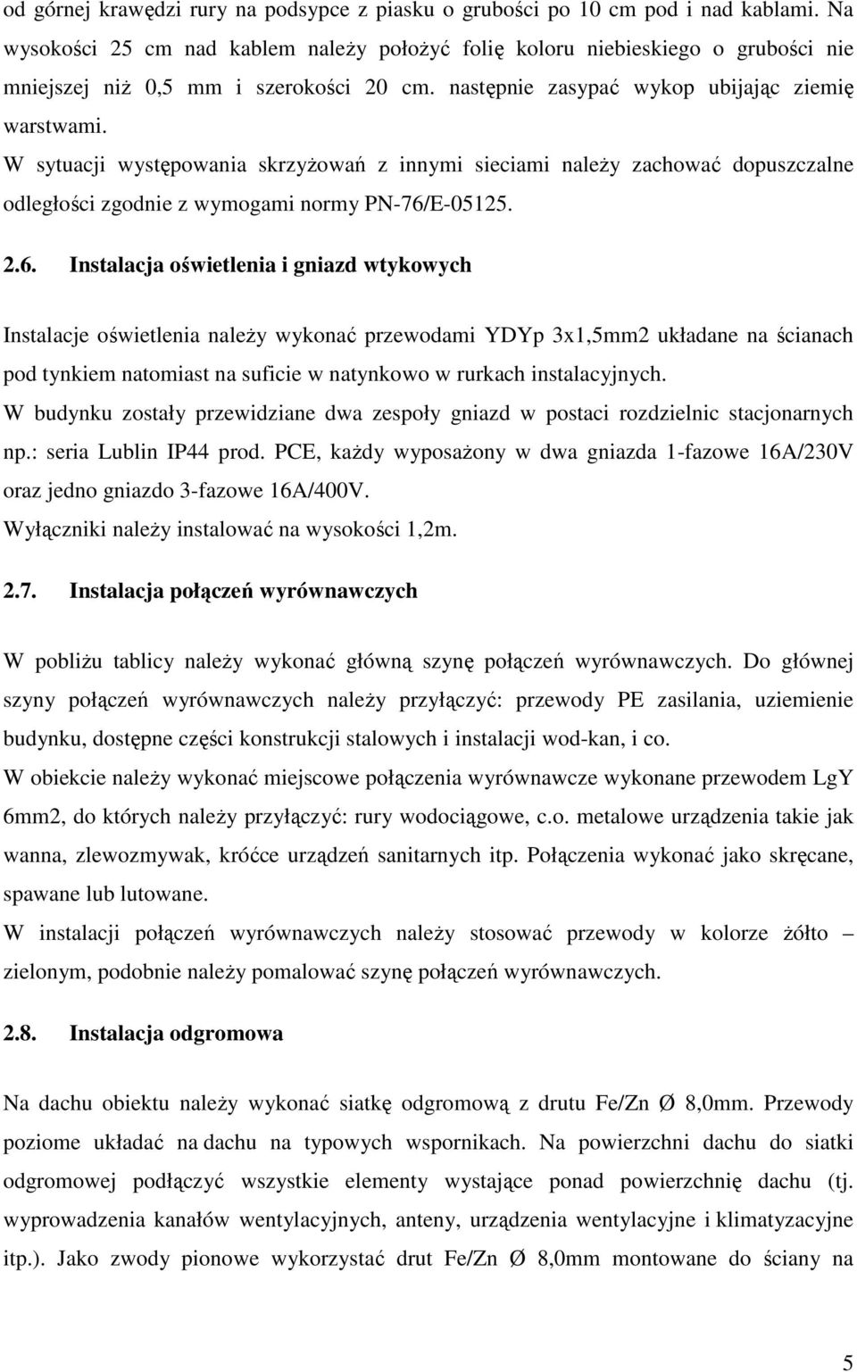 W sytuacji występowania skrzyżowań z innymi sieciami należy zachować dopuszczalne odległości zgodnie z wymogami normy PN-76/