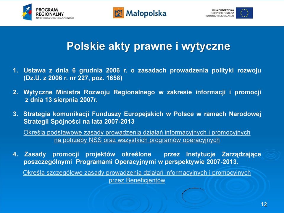 Strategia komunikacji Funduszy Europejskich w Polsce w ramach Narodowej Strategii Spójności na lata 2007-2013 Określa podstawowe zasady prowadzenia działań informacyjnych i