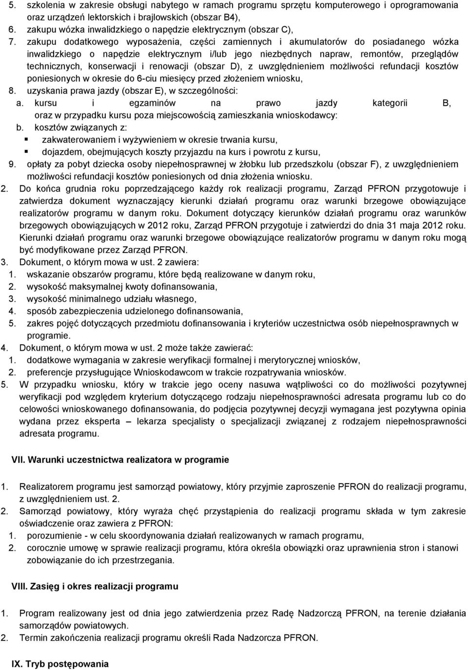 zakupu dodatkowego wyposażenia, części zamiennych i akumulatorów do posiadanego wózka inwalidzkiego o napędzie elektrycznym i/lub jego niezbędnych napraw, remontów, przeglądów technicznych,