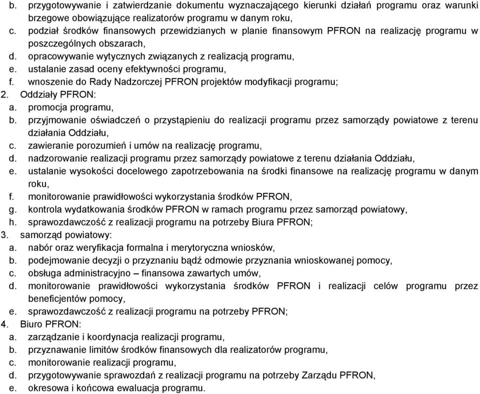 ustalanie zasad oceny efektywności programu, f. wnoszenie do Rady Nadzorczej PFRON projektów modyfikacji programu; 2. Oddziały PFRON: a. promocja programu, b.