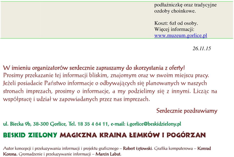 JeŜeli posiadacie Państwo informacje o odbywających się planowanych w naszych stronach imprezach, prosimy o informacje, a my podzielimy się z innymi.