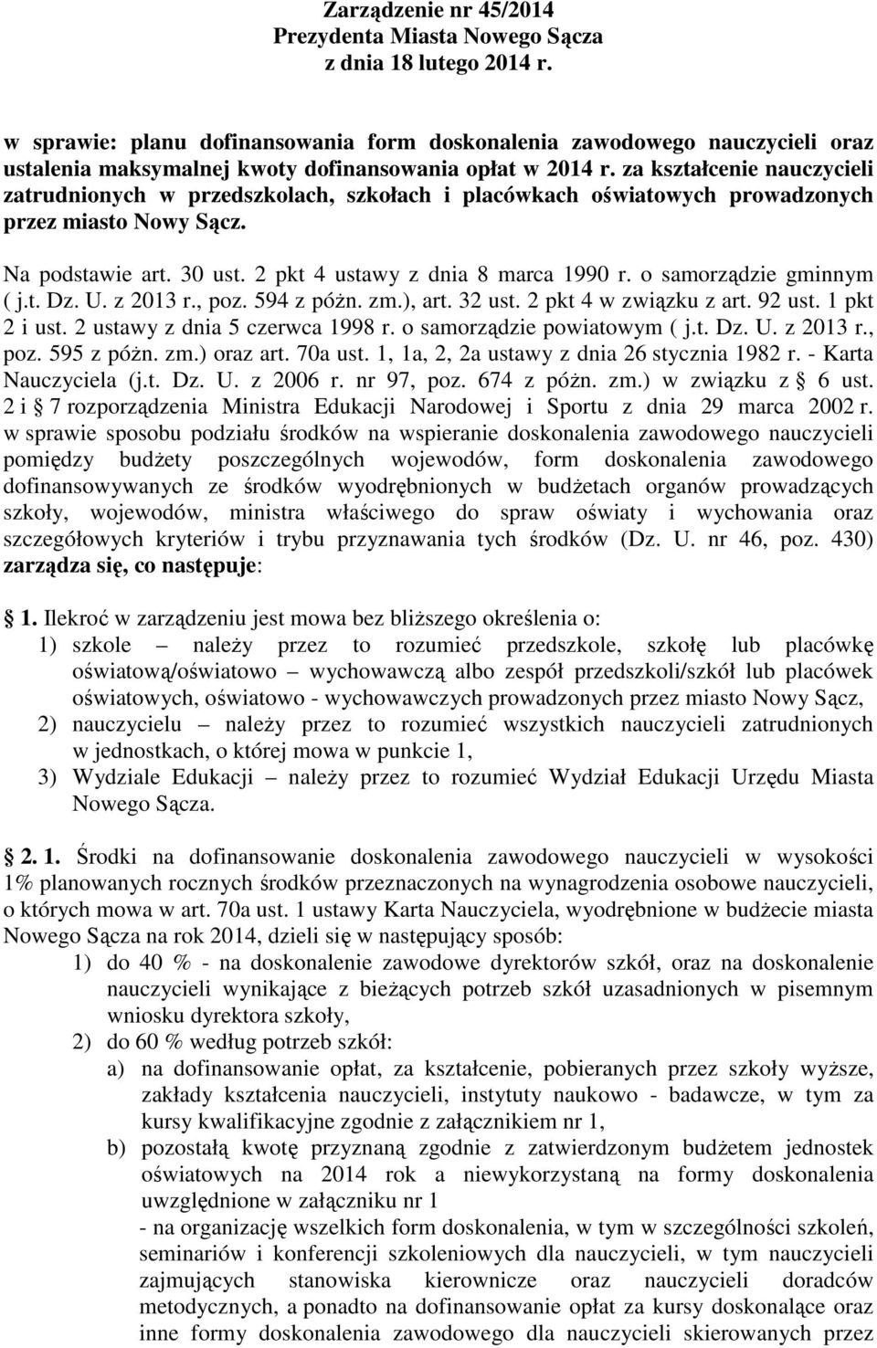 za kształcenie nauczycieli zatrudnionych w przedszkolach, szkołach i placówkach oświatowych prowadzonych przez miasto Nowy Sącz. Na podstawie art. 30 ust. 2 pkt 4 ustawy z dnia 8 marca 990 r.