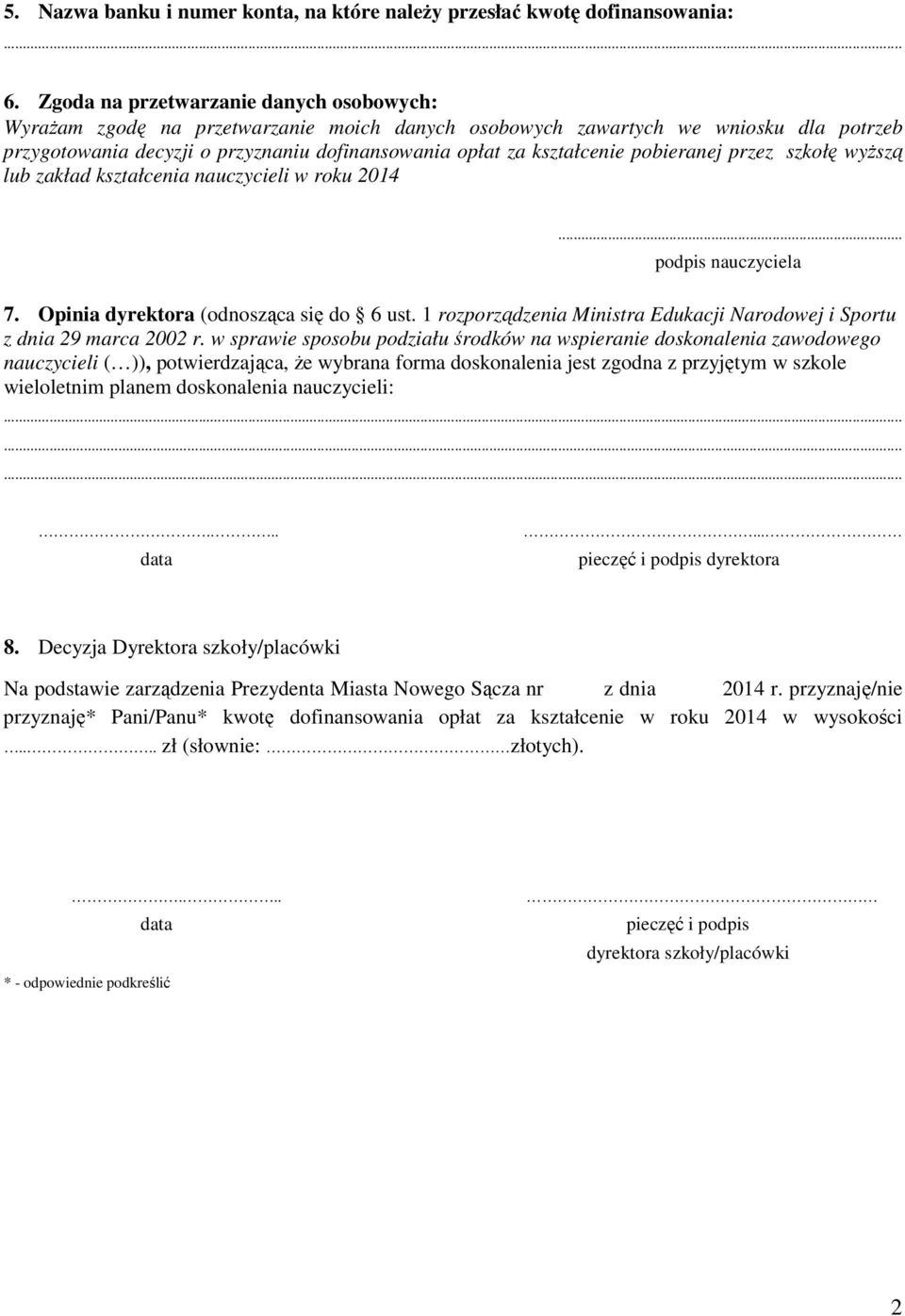 pobieranej przez szkołę wyŝszą lub zakład kształcenia nauczycieli w roku 204... podpis nauczyciela 7. Opinia dyrektora (odnosząca się do 6 ust.