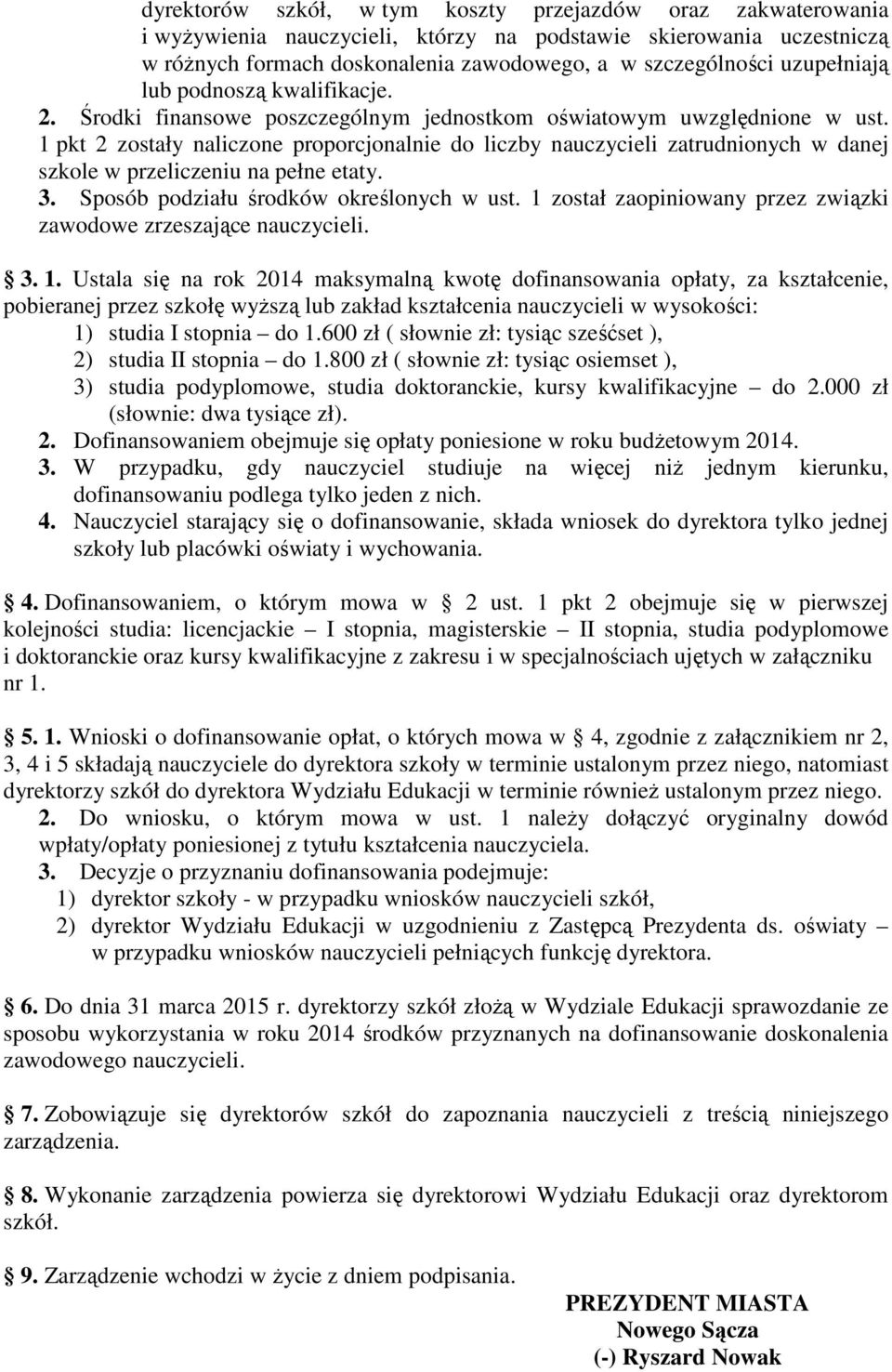 pkt 2 zostały naliczone proporcjonalnie do liczby nauczycieli zatrudnionych w danej szkole w przeliczeniu na pełne etaty. 3. Sposób podziału środków określonych w ust.