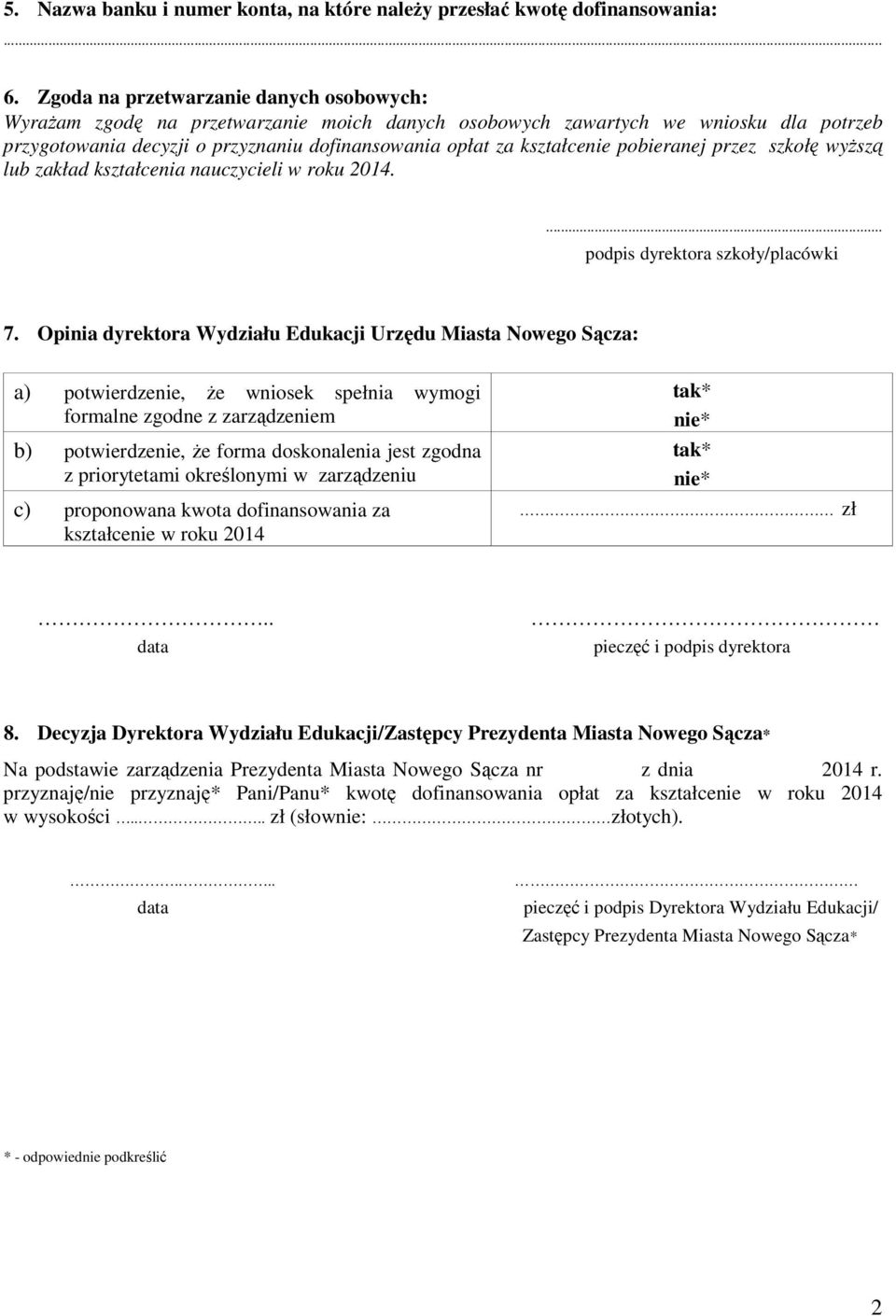 pobieranej przez szkołę wyŝszą lub zakład kształcenia nauczycieli w roku 204.... podpis dyrektora szkoły/placówki 7.