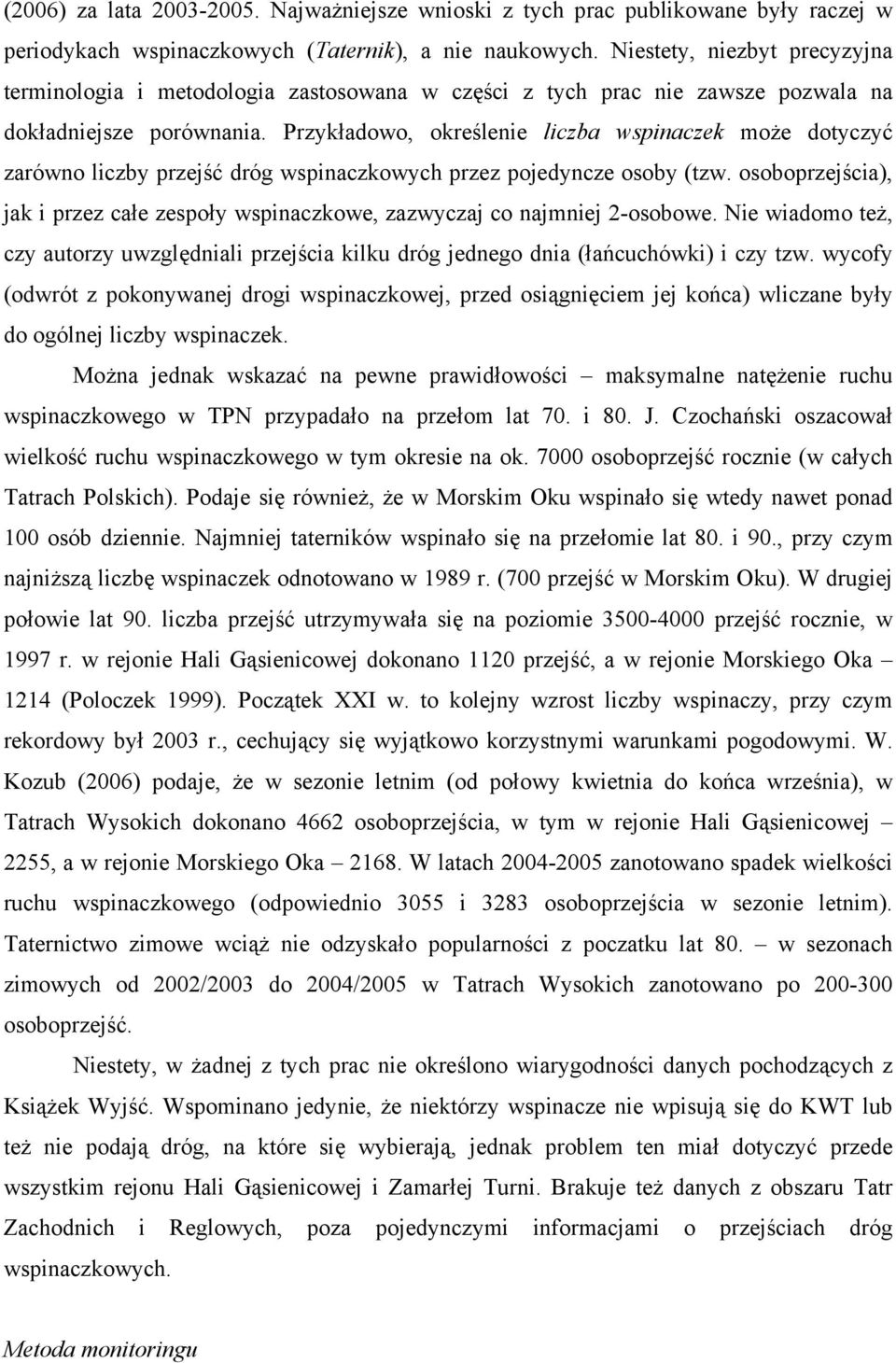 Przykładowo, określenie liczba wspinaczek może dotyczyć zarówno liczby przejść dróg wspinaczkowych przez pojedyncze osoby (tzw.