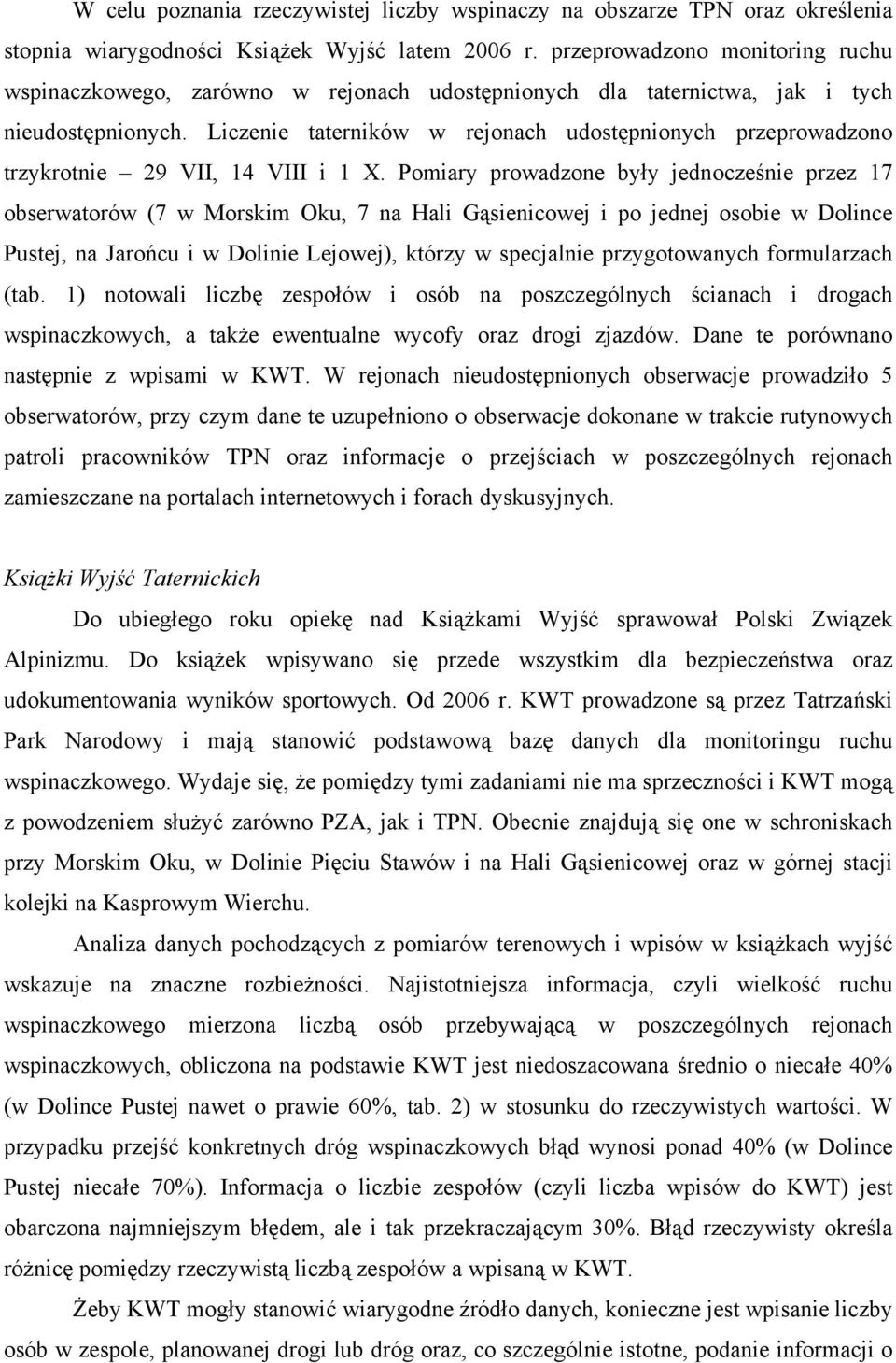 Liczenie taterników w rejonach udostępnionych przeprowadzono trzykrotnie 29 VII, 14 VIII i 1 X.