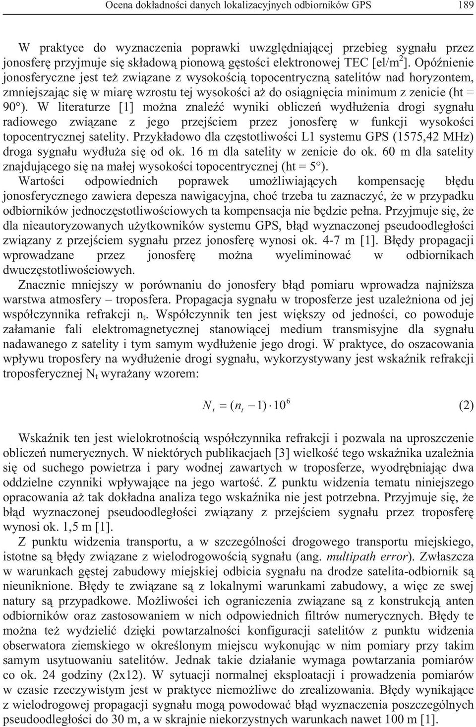 W literaturze [1] mona znale wyniki oblicze wyduenia drogi sygnau radiowego zwizane z jego przejciem przez jonosfer w funkcji wysokoci topocentrycznej satelity.