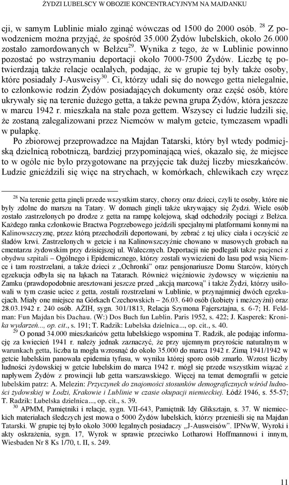 Liczbę tę potwierdzają także relacje ocalałych, podając, że w grupie tej były także osoby, które posiadały J-Ausweisy 30.