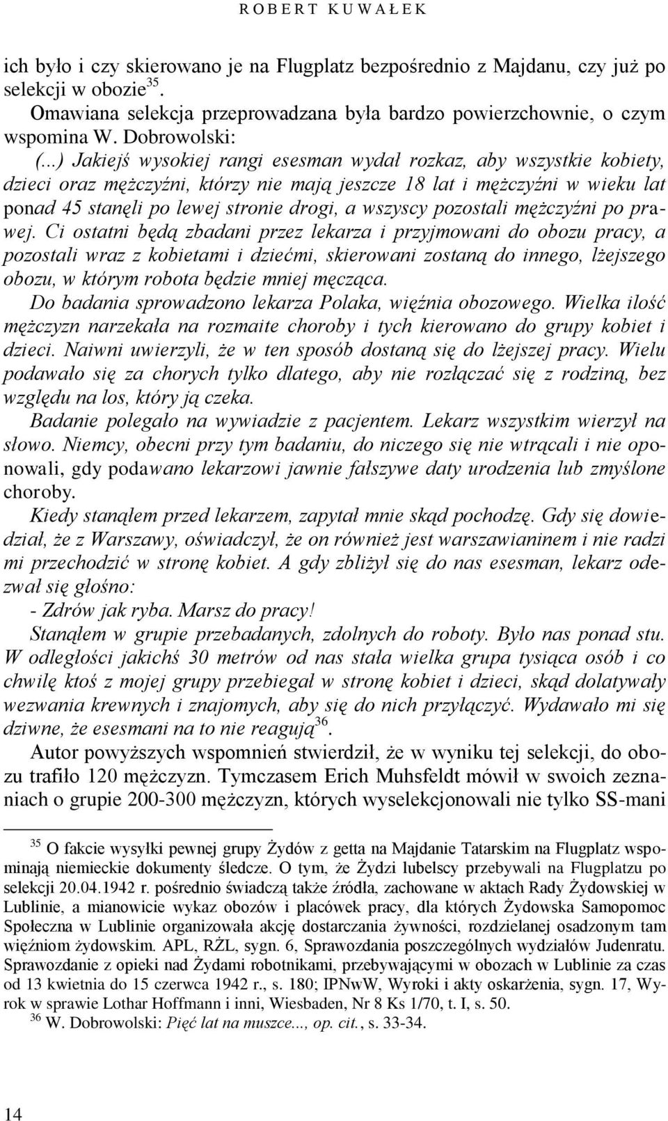 ..) Jakiejś wysokiej rangi esesman wydał rozkaz, aby wszystkie kobiety, dzieci oraz mężczyźni, którzy nie mają jeszcze 18 lat i mężczyźni w wieku lat ponad 45 stanęli po lewej stronie drogi, a