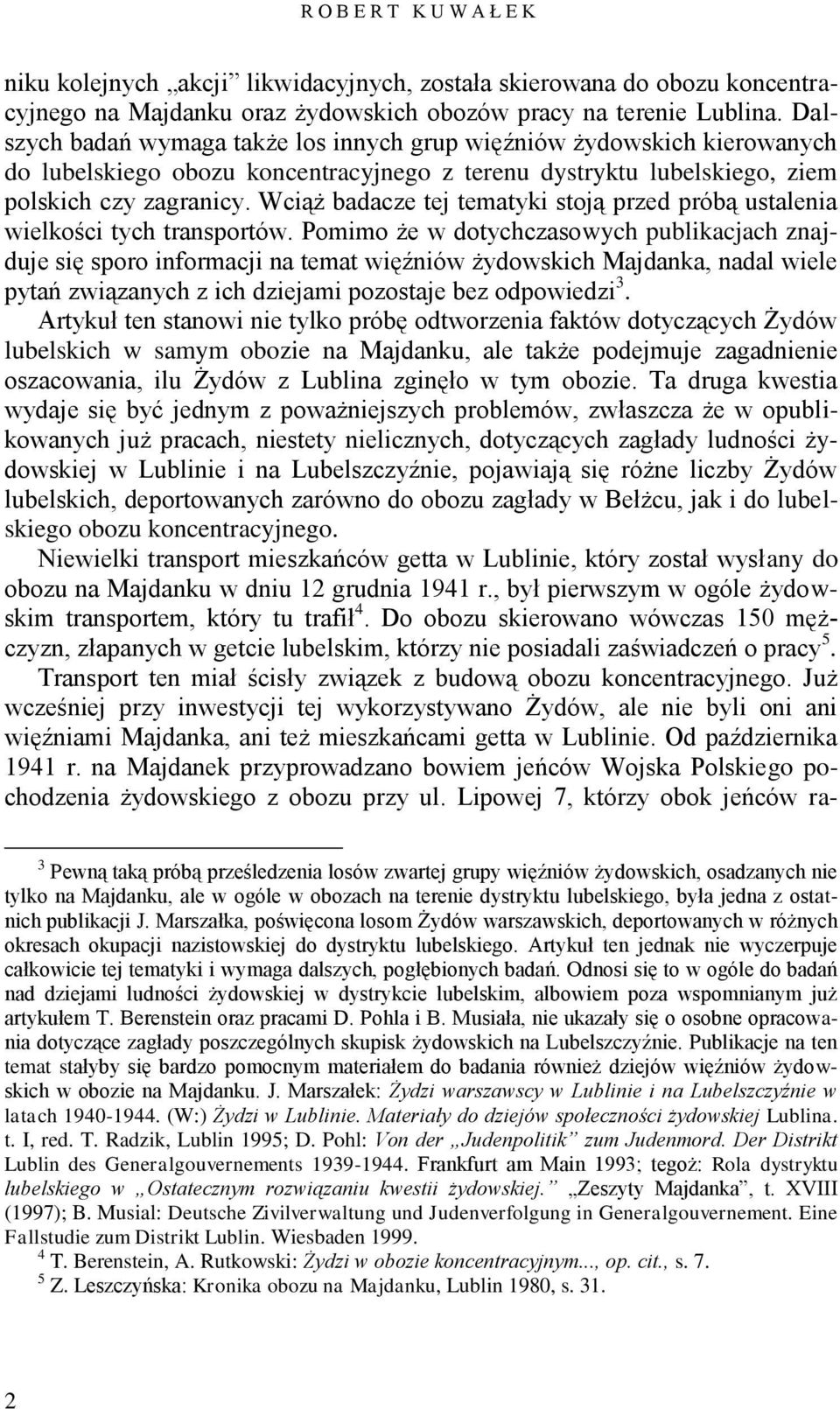 Wciąż badacze tej tematyki stoją przed próbą ustalenia wielkości tych transportów.