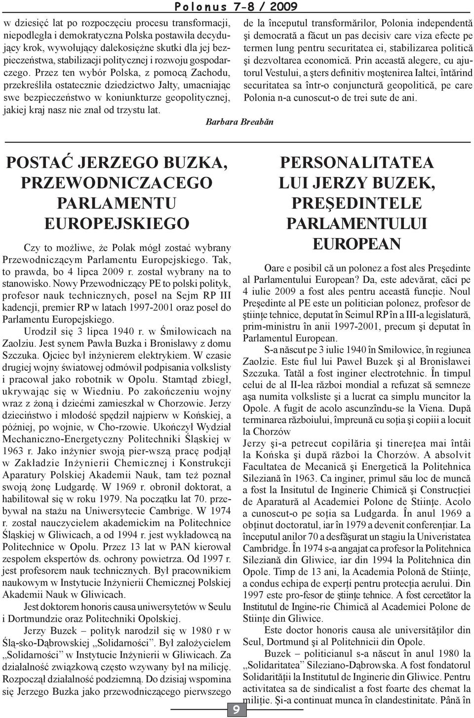 Przez ten wybór Polska, z pomocą Zachodu, przekreśliła ostatecznie dziedzictwo Jałty, umacniając swe bezpieczeństwo w koniunkturze geopolitycznej, jakiej kraj nasz nie znał od trzystu lat.