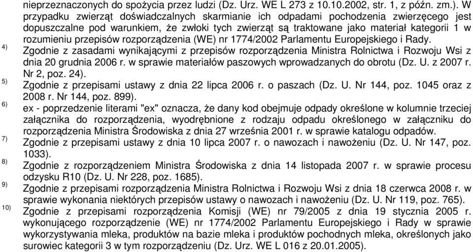 Zgodnie z zasadami wynikającymi z przepisów rozporządzenia Ministra Rolnictwa i Rozwoju Wsi z dnia 20 grudnia 2006 r. w sprawie materiałów paszowych wprowadzanych do obrotu (Dz. U. z 2007 r.