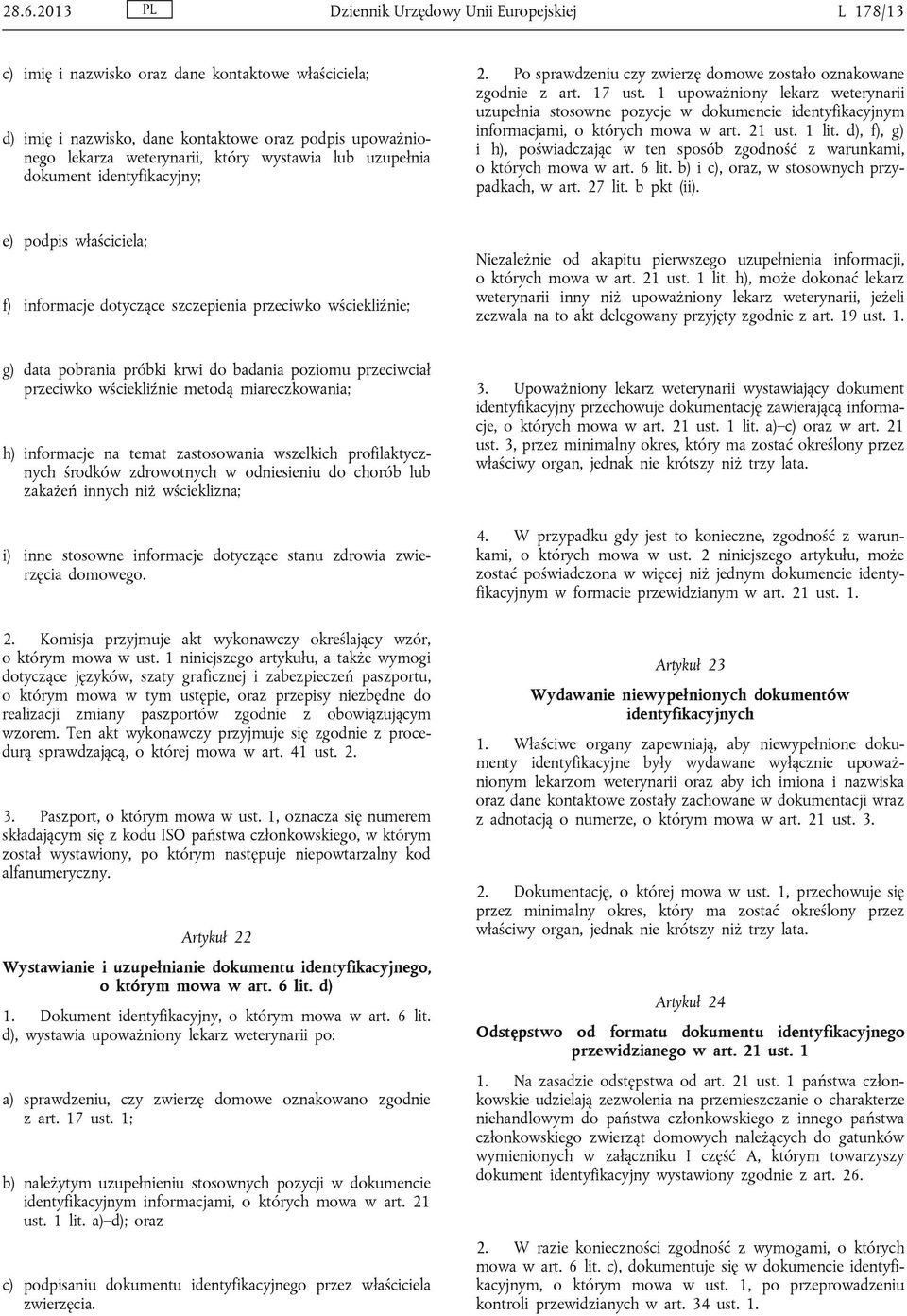 1 upoważniony lekarz weterynarii uzupełnia stosowne pozycje w dokumencie identyfikacyjnym informacjami, o których mowa w art. 21 ust. 1 lit.