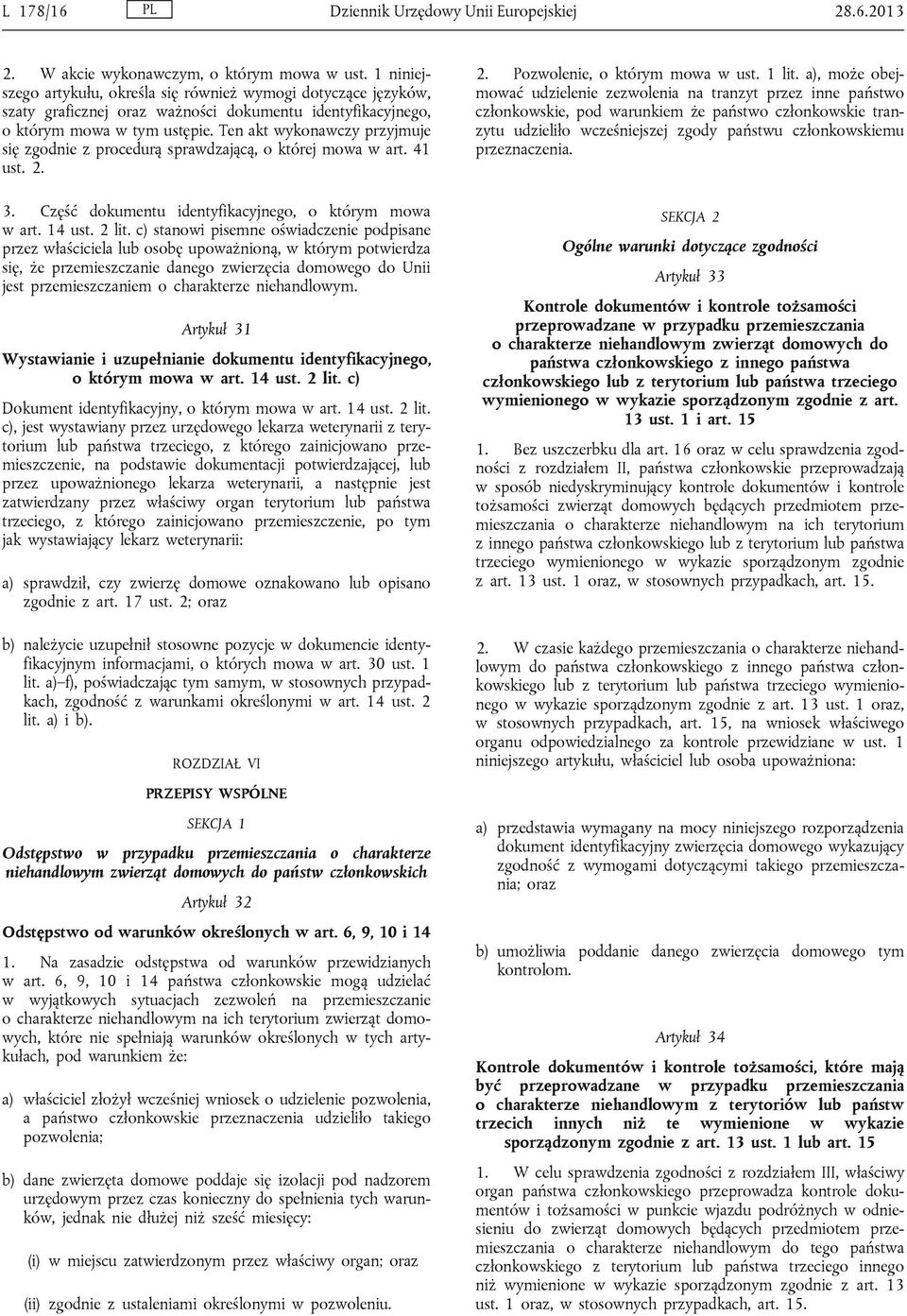 Ten akt wykonawczy przyjmuje się zgodnie z procedurą sprawdzającą, o której mowa w art. 41 ust. 2. 3. Część dokumentu identyfikacyjnego, o którym mowa w art. 14 ust. 2 lit.