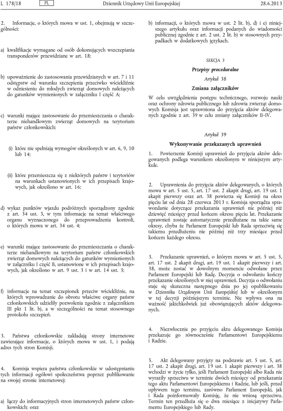 7 i 11 odstępstw od warunku szczepienia przeciwko wściekliźnie w odniesieniu do młodych zwierząt domowych należących do gatunków wymienionych w załączniku I część A; c) warunki mające zastosowanie do