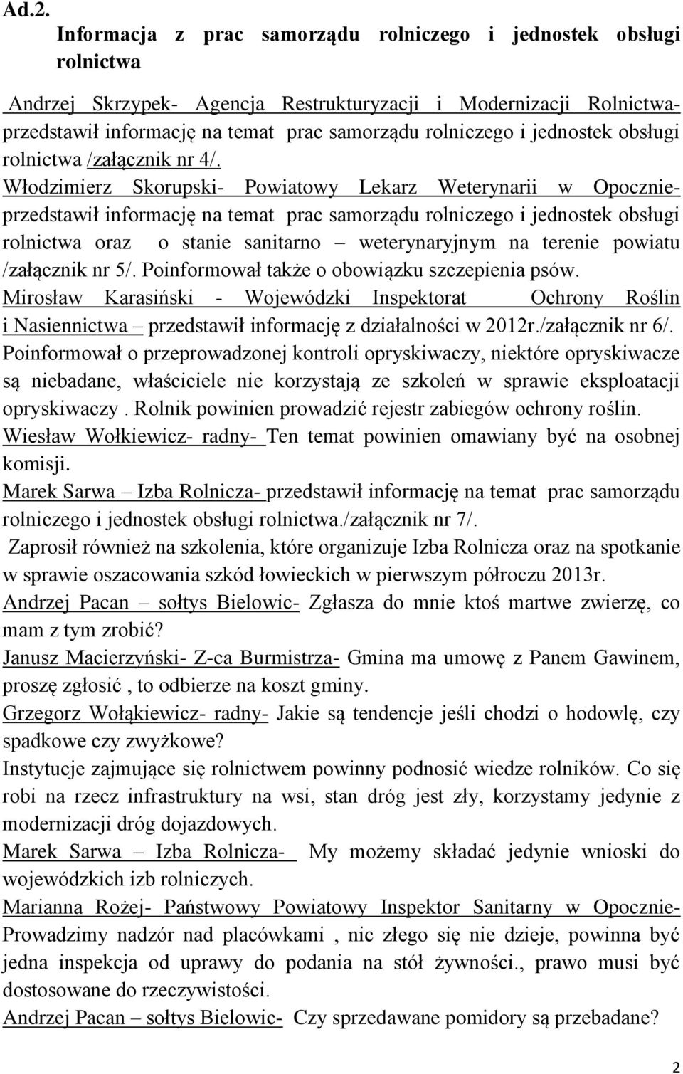 Włodzimierz Skorupski- Powiatowy Lekarz Weterynarii w Opocznieprzedstawił informację na temat prac samorządu rolniczego i jednostek obsługi rolnictwa oraz o stanie sanitarno weterynaryjnym na terenie