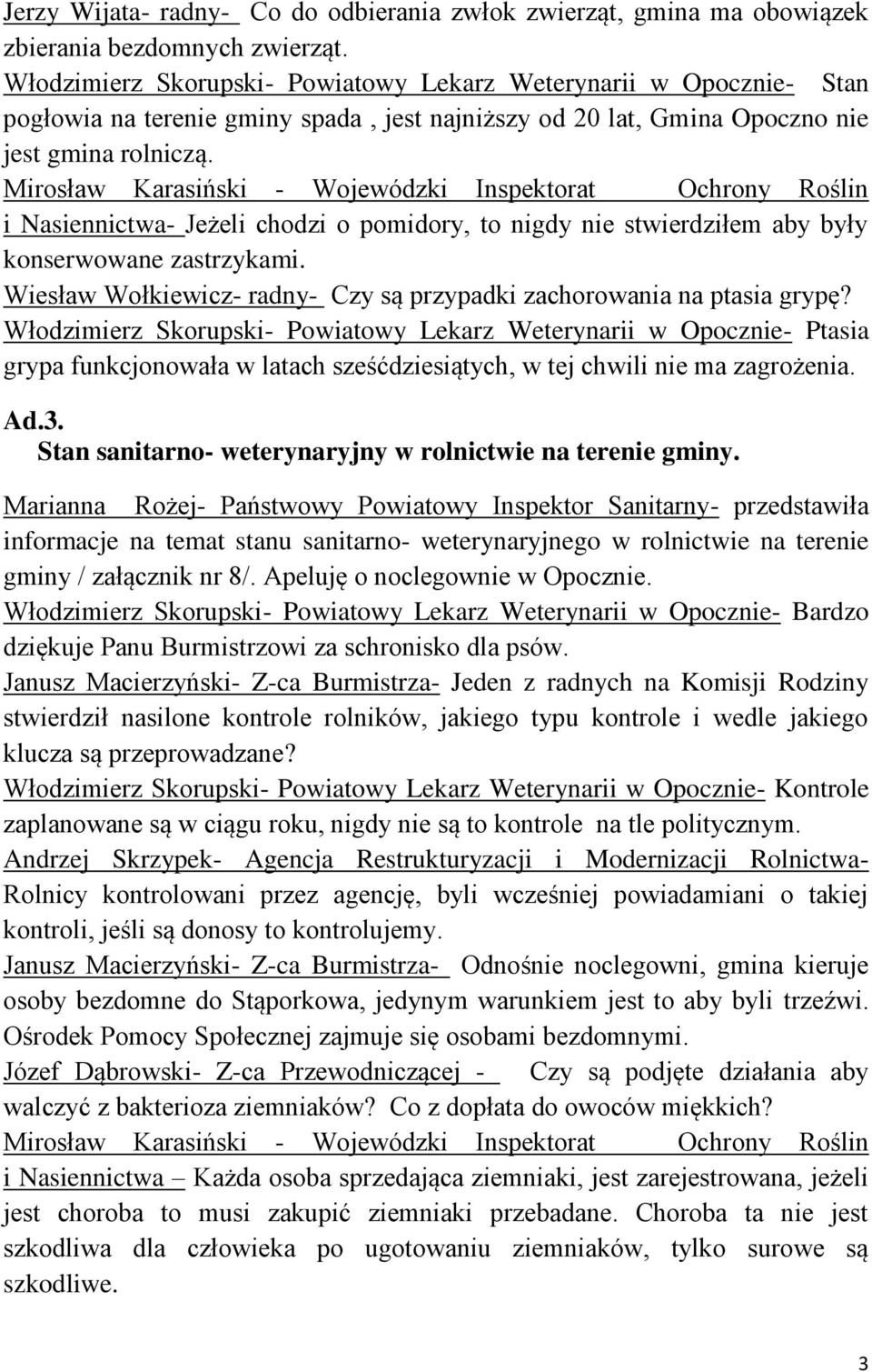Mirosław Karasiński - Wojewódzki Inspektorat Ochrony Roślin i Nasiennictwa- Jeżeli chodzi o pomidory, to nigdy nie stwierdziłem aby były konserwowane zastrzykami.
