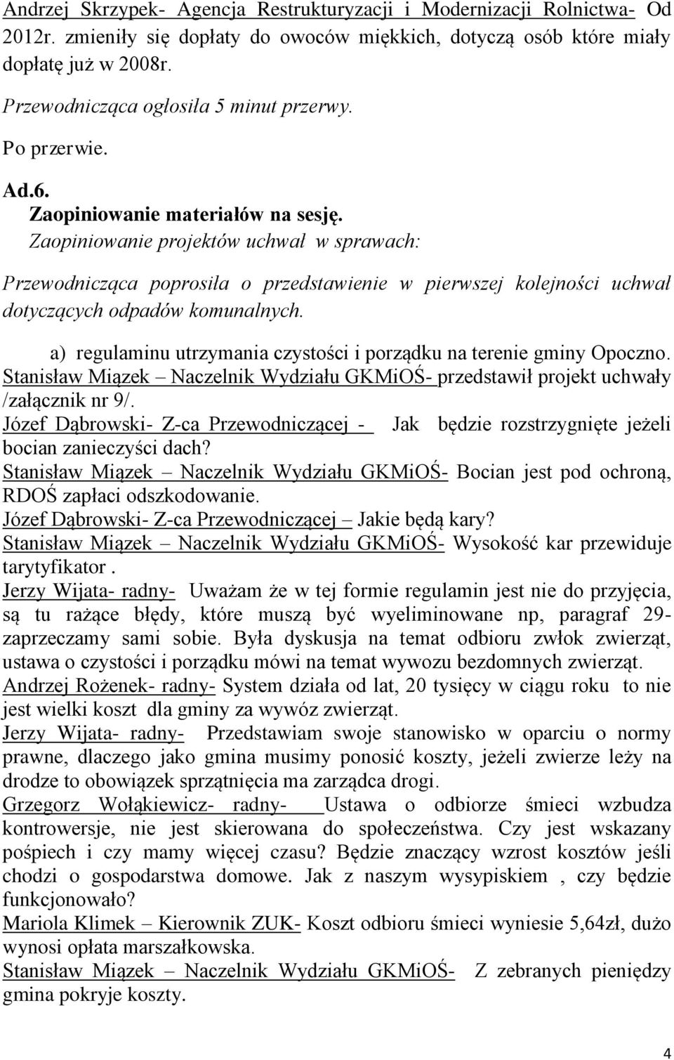 Zaopiniowanie projektów uchwał w sprawach: Przewodnicząca poprosiła o przedstawienie w pierwszej kolejności uchwał dotyczących odpadów komunalnych.