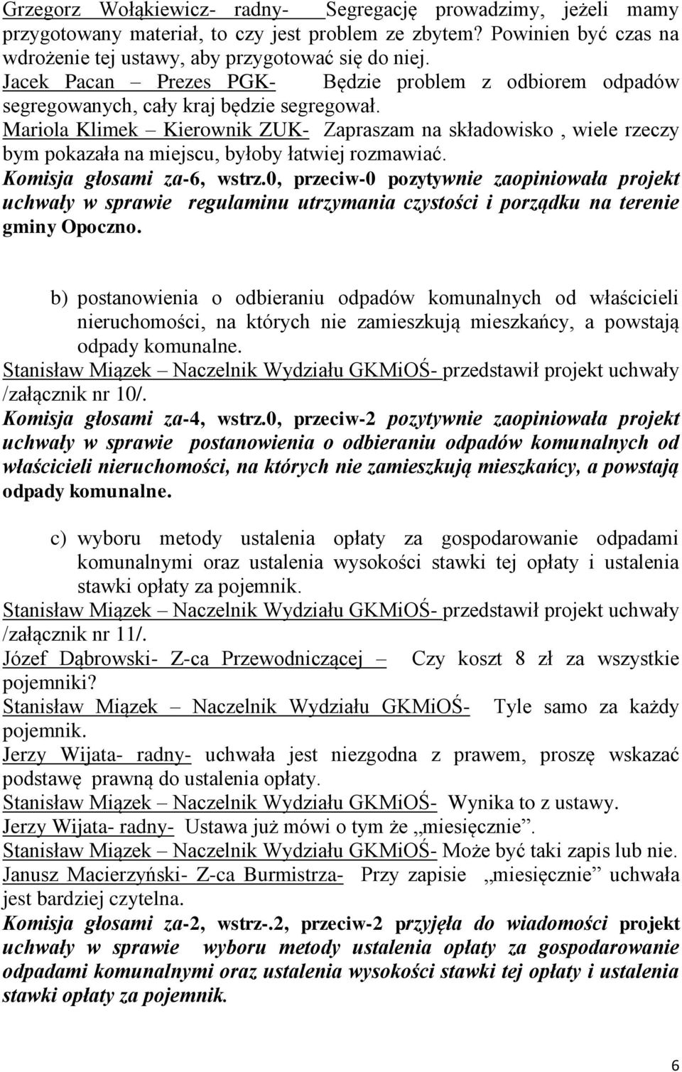 Mariola Klimek Kierownik ZUK- Zapraszam na składowisko, wiele rzeczy bym pokazała na miejscu, byłoby łatwiej rozmawiać. Komisja głosami za-6, wstrz.