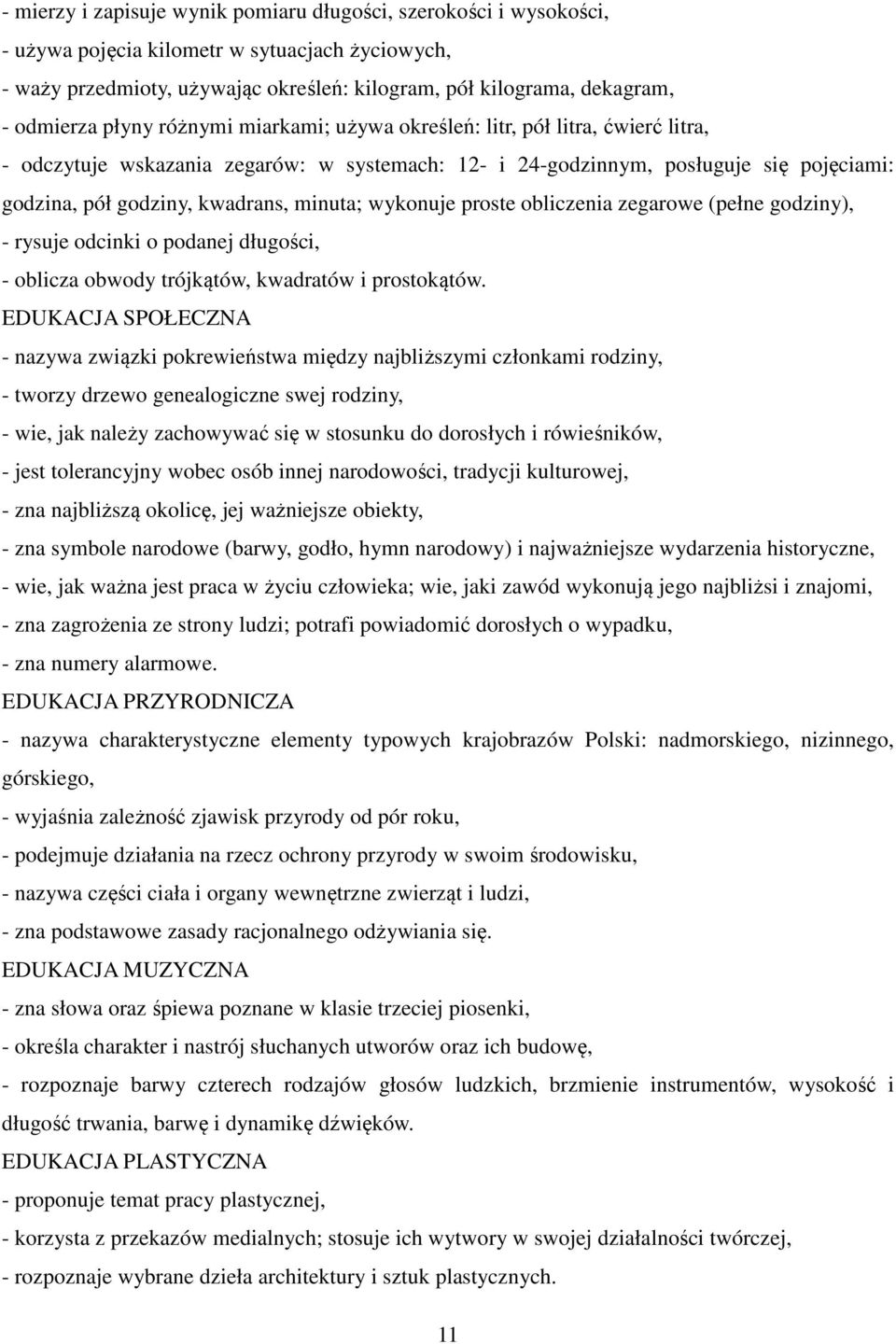 kwadrans, minuta; wykonuje proste obliczenia zegarowe (pełne godziny), - rysuje odcinki o podanej długości, - oblicza obwody trójkątów, kwadratów i prostokątów.