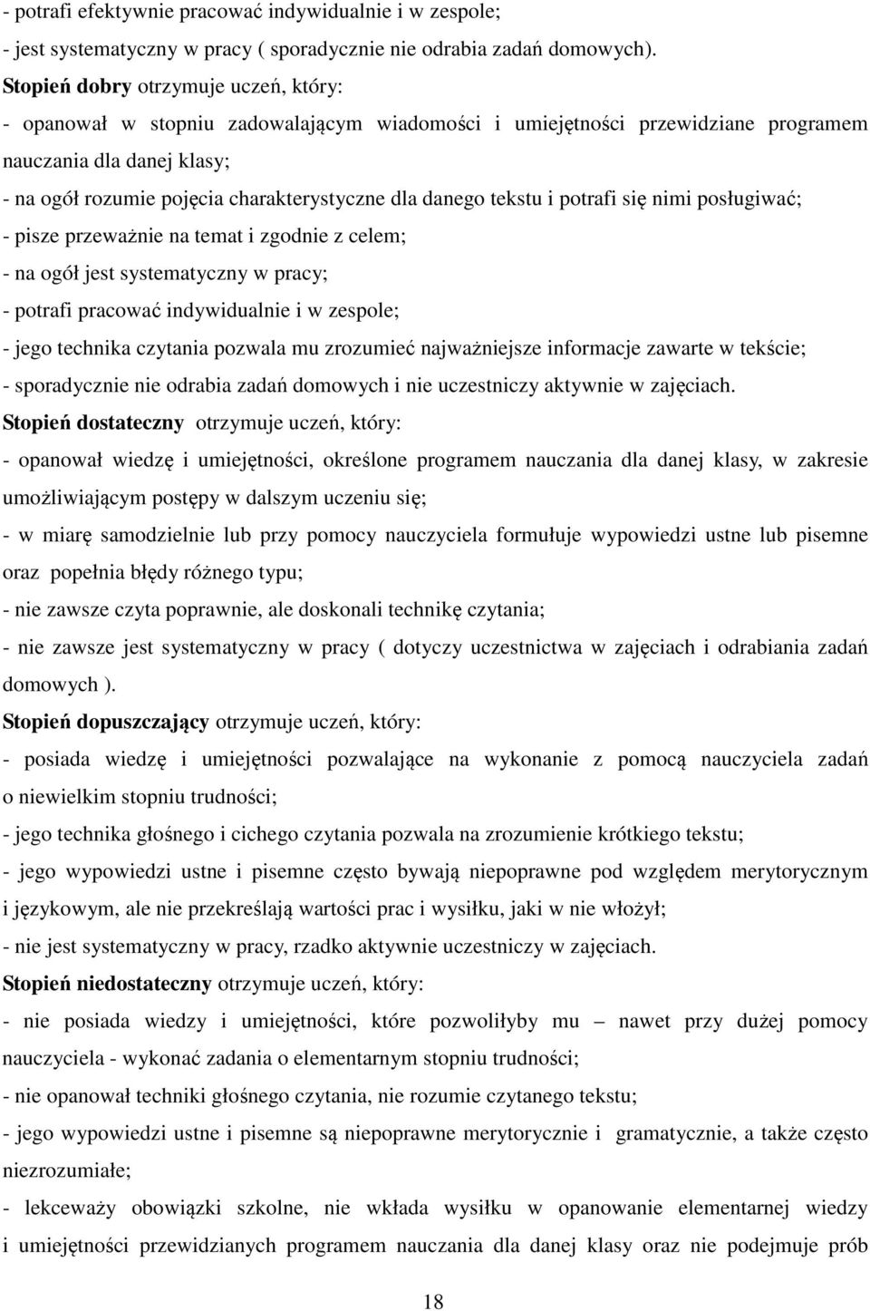 danego tekstu i potrafi się nimi posługiwać; - pisze przeważnie na temat i zgodnie z celem; - na ogół jest systematyczny w pracy; - potrafi pracować indywidualnie i w zespole; - jego technika