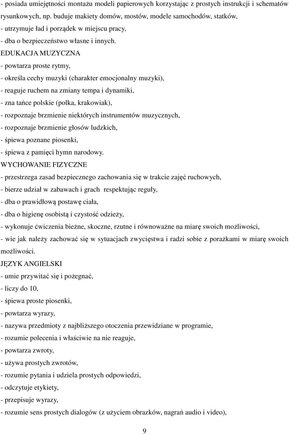 EDUKACJA MUZYCZNA - powtarza proste rytmy, - określa cechy muzyki (charakter emocjonalny muzyki), - reaguje ruchem na zmiany tempa i dynamiki, - zna tańce polskie (polka, krakowiak), - rozpoznaje